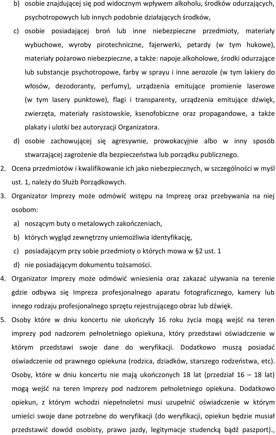 psychotropowe, farby w sprayu i inne aerozole (w tym lakiery do włosów, dezodoranty, perfumy), urządzenia emitujące promienie laserowe (w tym lasery punktowe), flagi i transparenty, urządzenia