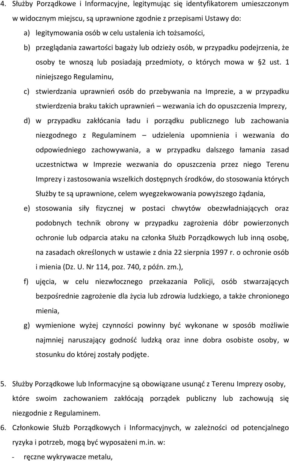 1 niniejszego Regulaminu, c) stwierdzania uprawnień osób do przebywania na Imprezie, a w przypadku stwierdzenia braku takich uprawnień wezwania ich do opuszczenia Imprezy, d) w przypadku zakłócania