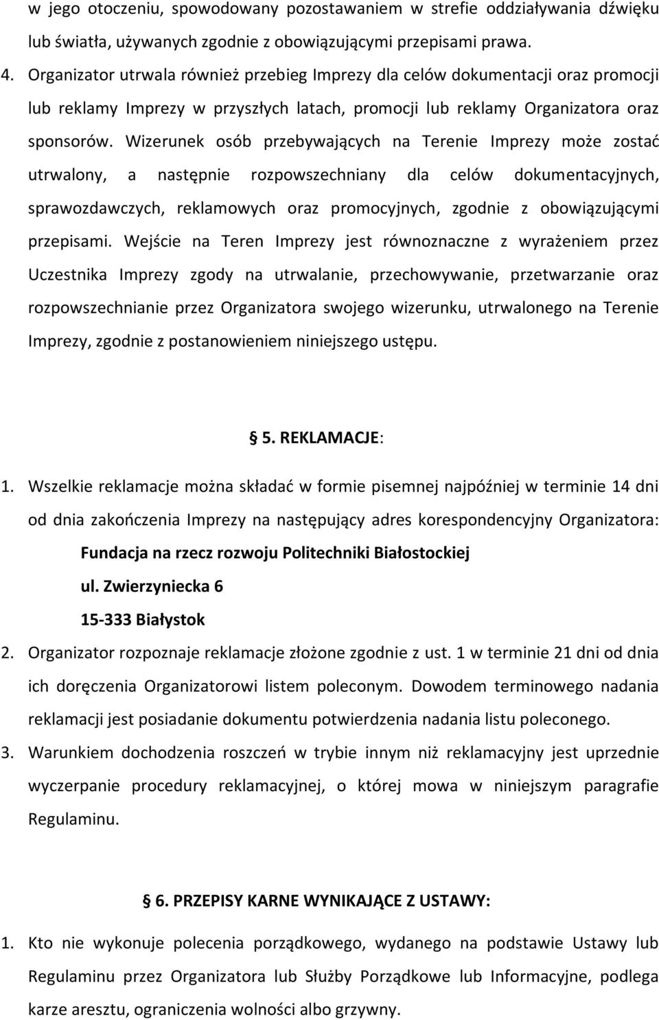 Wizerunek osób przebywających na Terenie Imprezy może zostać utrwalony, a następnie rozpowszechniany dla celów dokumentacyjnych, sprawozdawczych, reklamowych oraz promocyjnych, zgodnie z