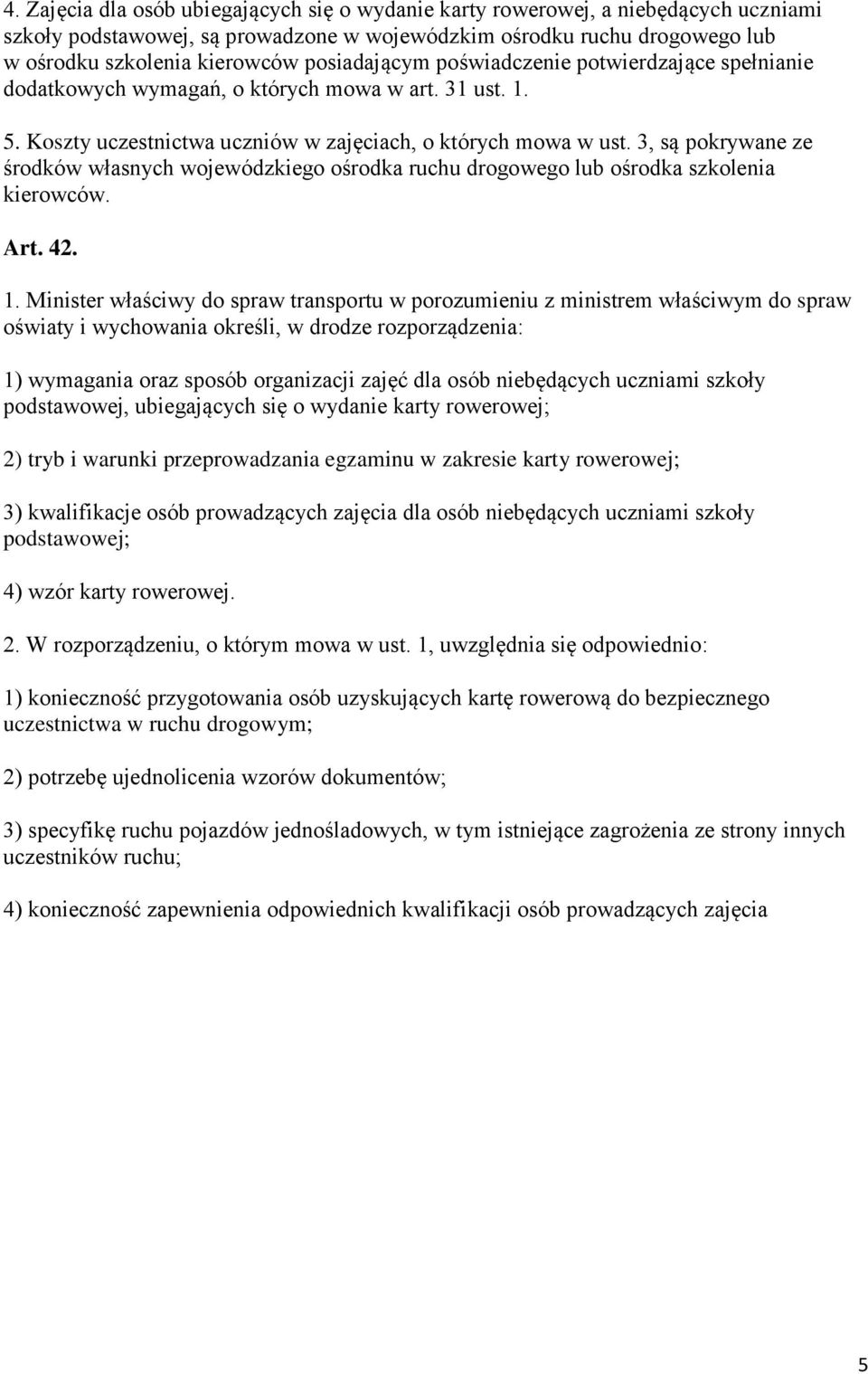 3, są pokrywane ze środków własnych wojewódzkiego ośrodka ruchu drogowego lub ośrodka szkolenia kierowców. Art. 42. 1.