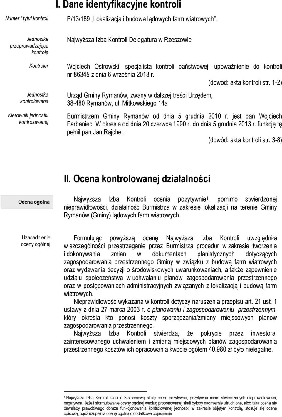 państwowej, upoważnienie do kontroli nr 86345 z dnia 6 września 2013 r. (dowód: akta kontroli str. 1-2) Urząd Gminy Rymanów, zwany w dalszej treści Urzędem, 38-480 Rymanów, ul.