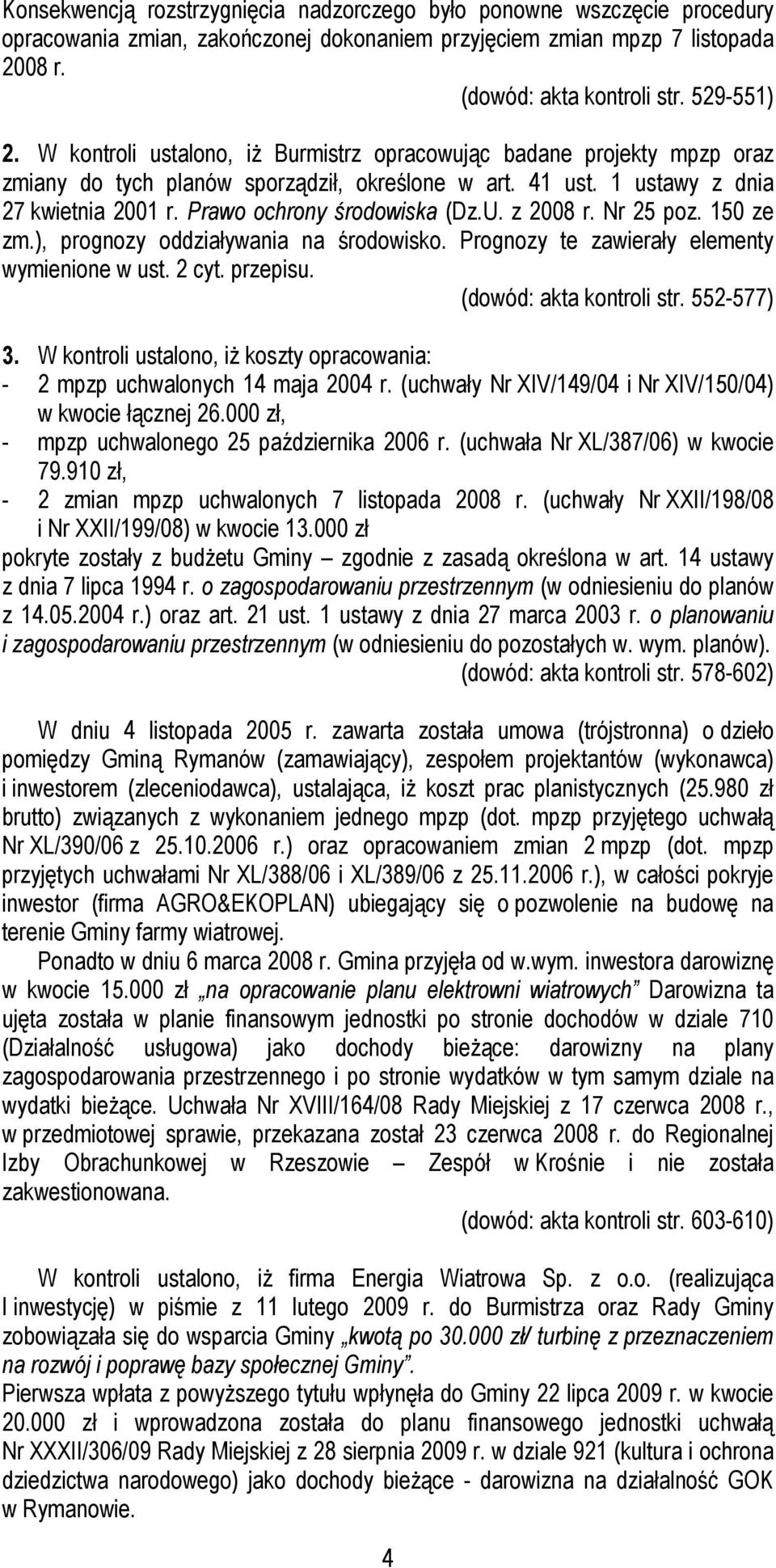 z 2008 r. Nr 25 poz. 150 ze zm.), prognozy oddziaływania na środowisko. Prognozy te zawierały elementy wymienione w ust. 2 cyt. przepisu. (dowód: akta kontroli str. 552-577) 3.