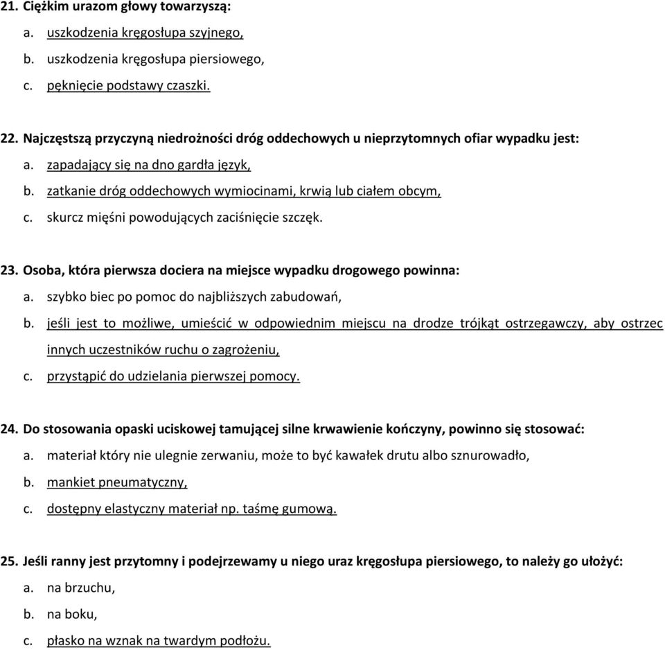 skurcz mięśni powodujących zaciśnięcie szczęk. 23. Osoba, która pierwsza dociera na miejsce wypadku drogowego powinna: a. szybko biec po pomoc do najbliższych zabudowao, b.