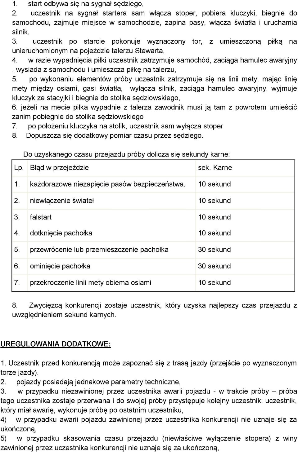uczestnik po starcie pokonuje wyznaczony tor, z umieszczoną piłką na unieruchomionym na pojeździe talerzu Stewarta, 4.