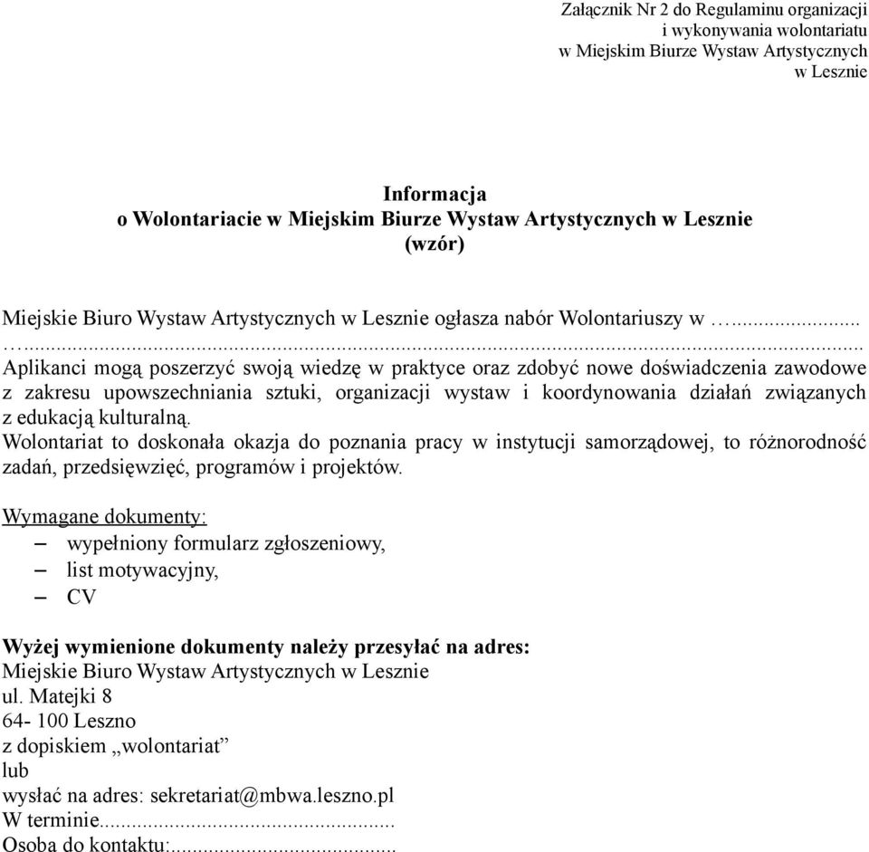 .... Aplikanci mogą poszerzyć swoją wiedzę w praktyce oraz zdobyć nowe doświadczenia zawodowe z zakresu upowszechniania sztuki, organizacji wystaw i koordynowania działań związanych z edukacją kulturalną.