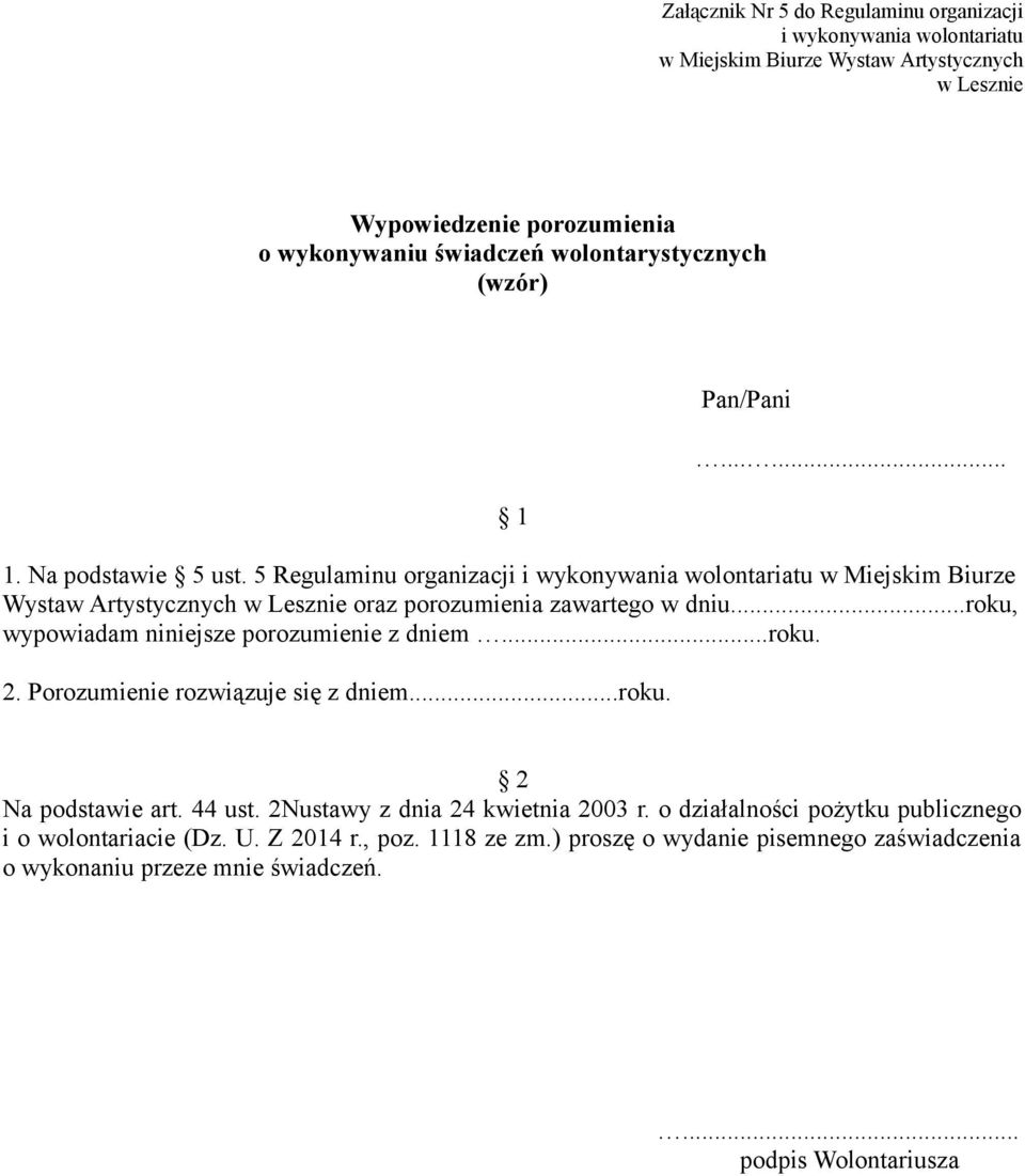 ..roku, wypowiadam niniejsze porozumienie z dniem...roku. 2. Porozumienie rozwiązuje się z dniem...roku. 2 Na podstawie art. 44 ust.