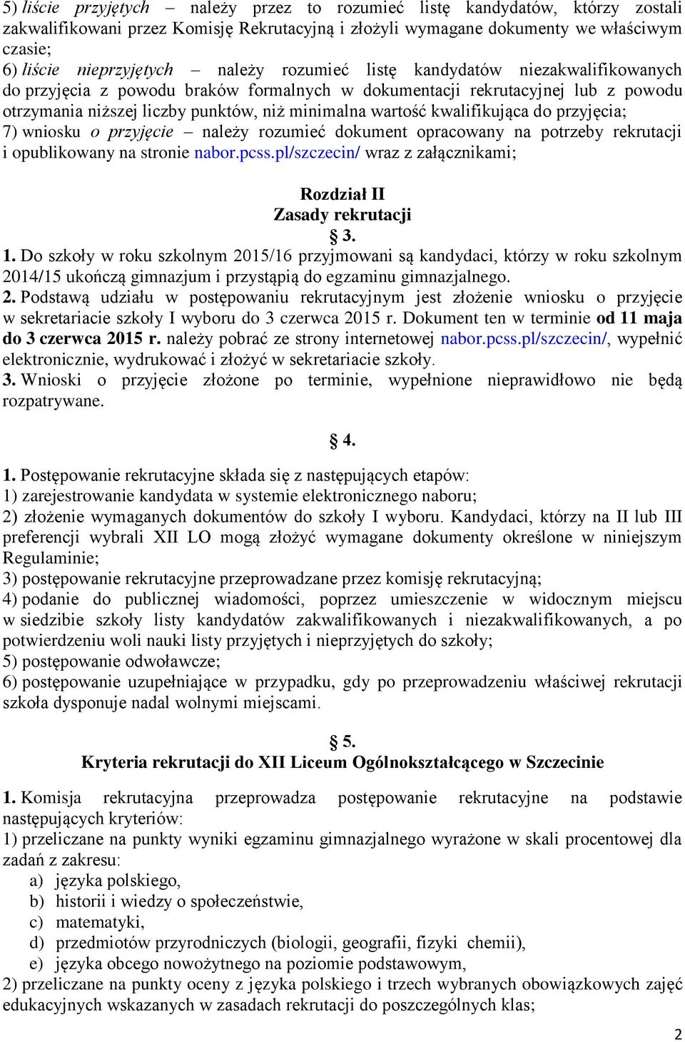 kwalifikująca do przyjęcia; 7) wniosku o przyjęcie należy rozumieć dokument opracowany na potrzeby rekrutacji i opublikowany na stronie nabor.pcss.