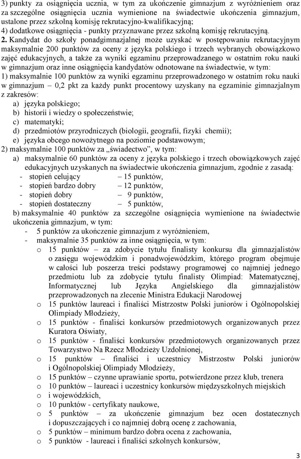 Kandydat do szkoły ponadgimnazjalnej może uzyskać w postępowaniu rekrutacyjnym maksymalnie 200 punktów za oceny z języka polskiego i trzech wybranych obowiązkowo zajęć edukacyjnych, a także za wyniki