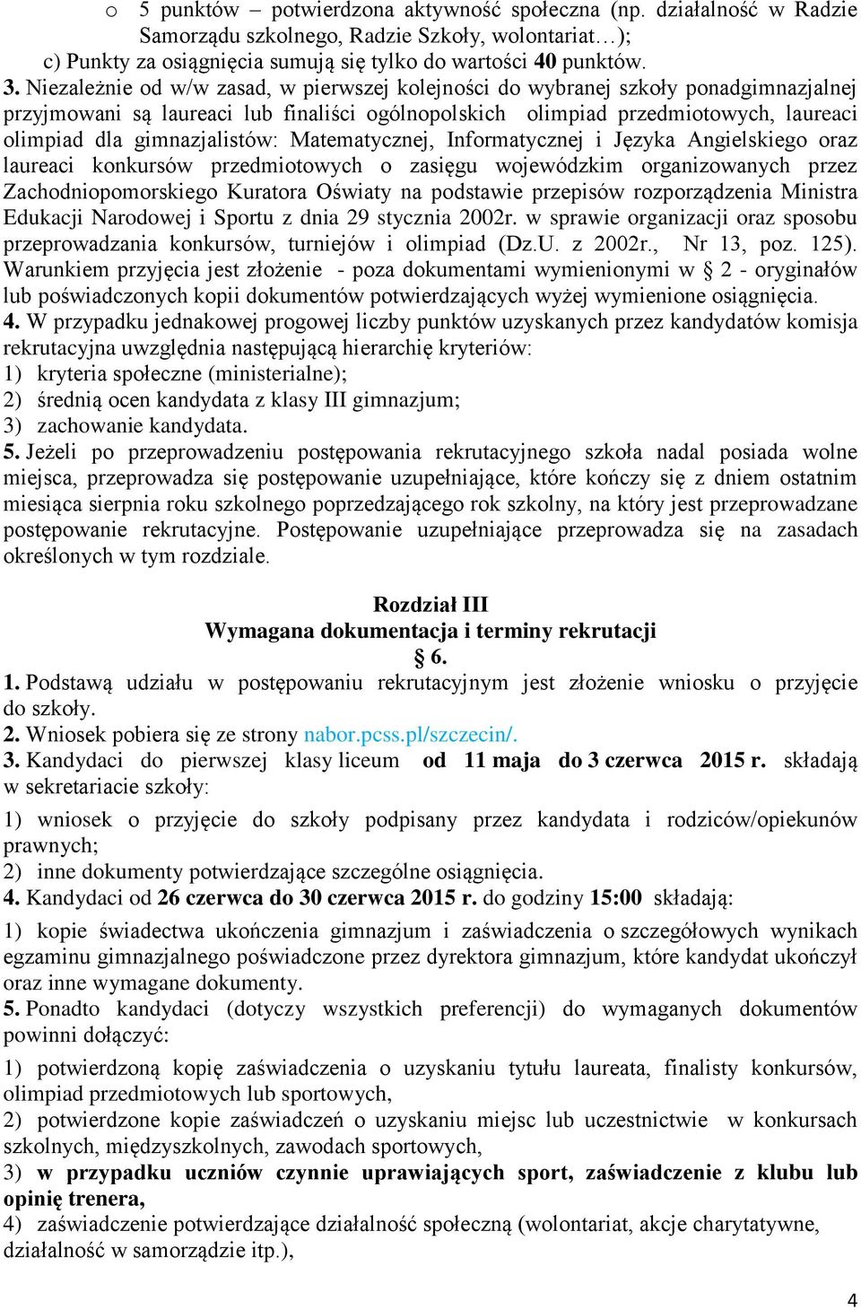 gimnazjalistów: Matematycznej, Informatycznej i Języka Angielskiego oraz laureaci konkursów przedmiotowych o zasięgu wojewódzkim organizowanych przez Zachodniopomorskiego Kuratora Oświaty na