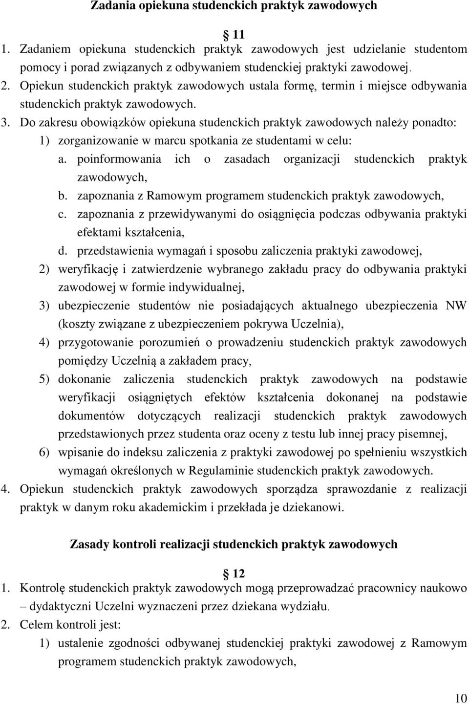 Do zakresu obowiązków opiekuna studenckich praktyk zawodowych należy ponadto: 1) zorganizowanie w marcu spotkania ze studentami w celu: a.