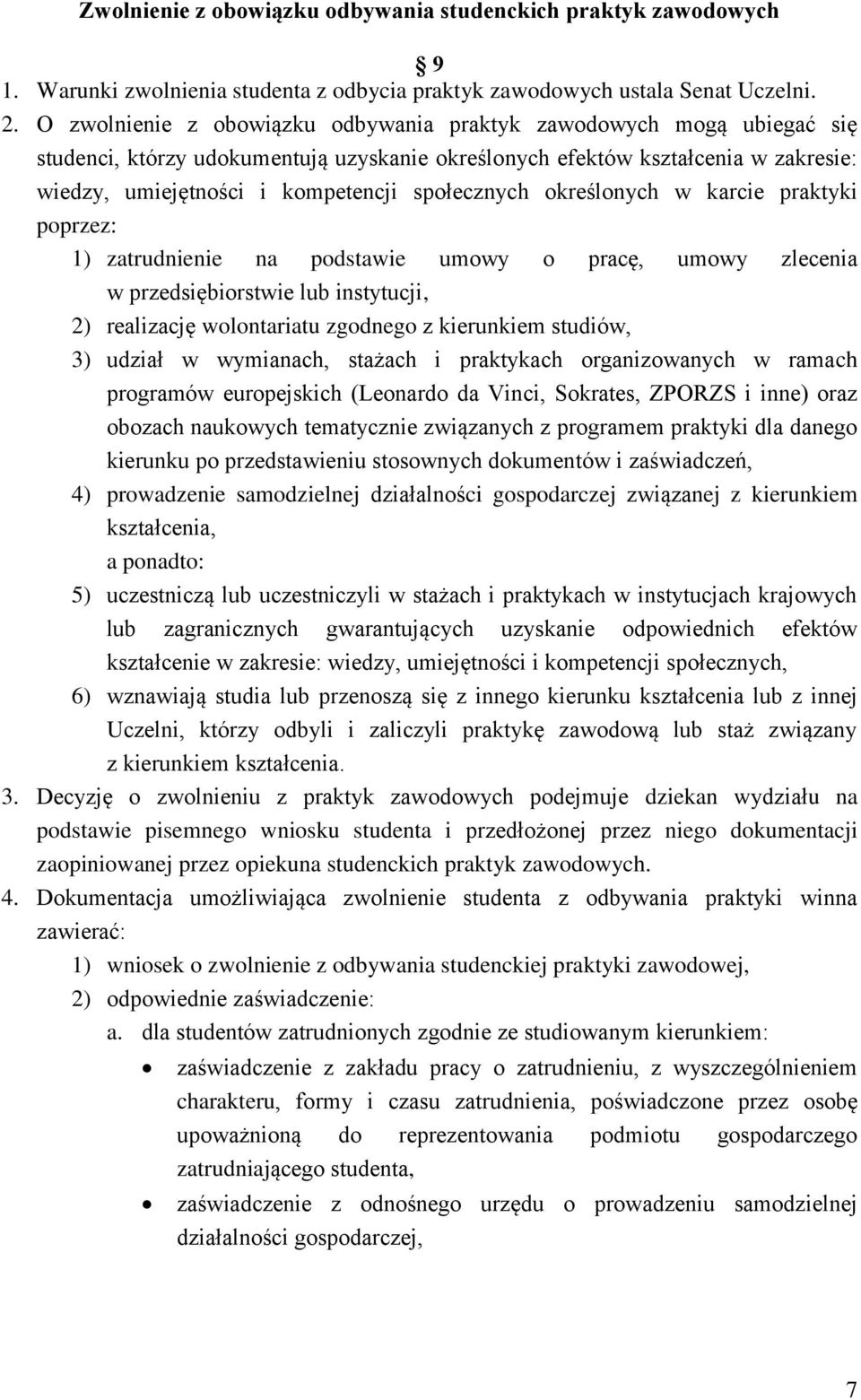 społecznych określonych w karcie praktyki poprzez: 1) zatrudnienie na podstawie umowy o pracę, umowy zlecenia w przedsiębiorstwie lub instytucji, 2) realizację wolontariatu zgodnego z kierunkiem