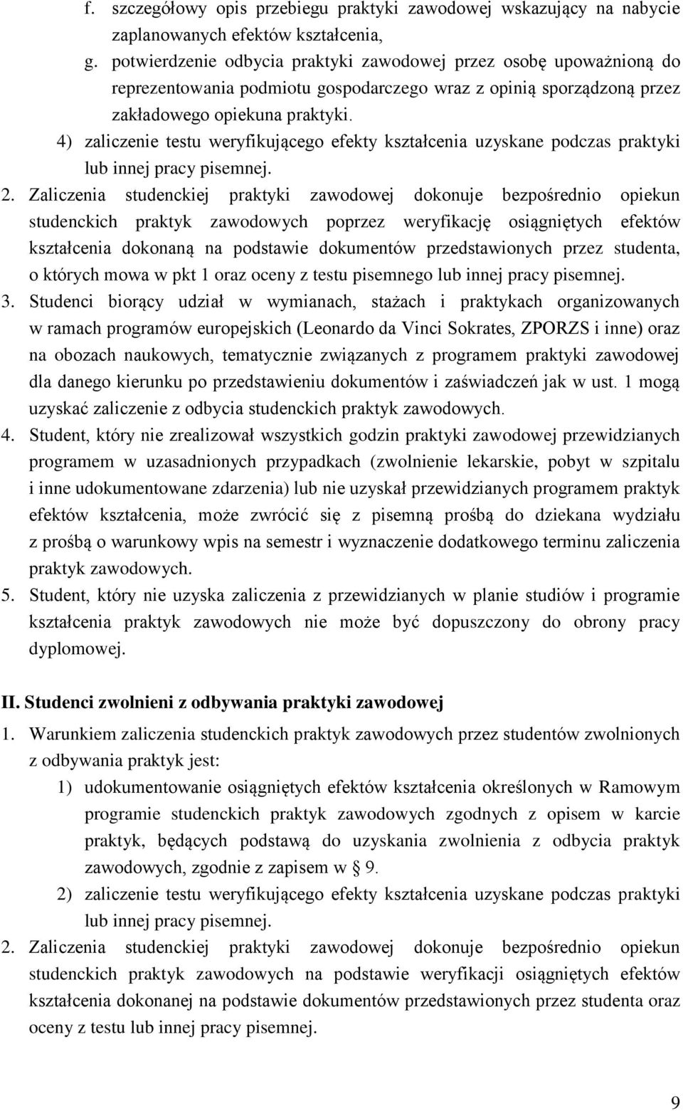 4) zaliczenie testu weryfikującego efekty kształcenia uzyskane podczas praktyki lub innej pracy pisemnej. 2.