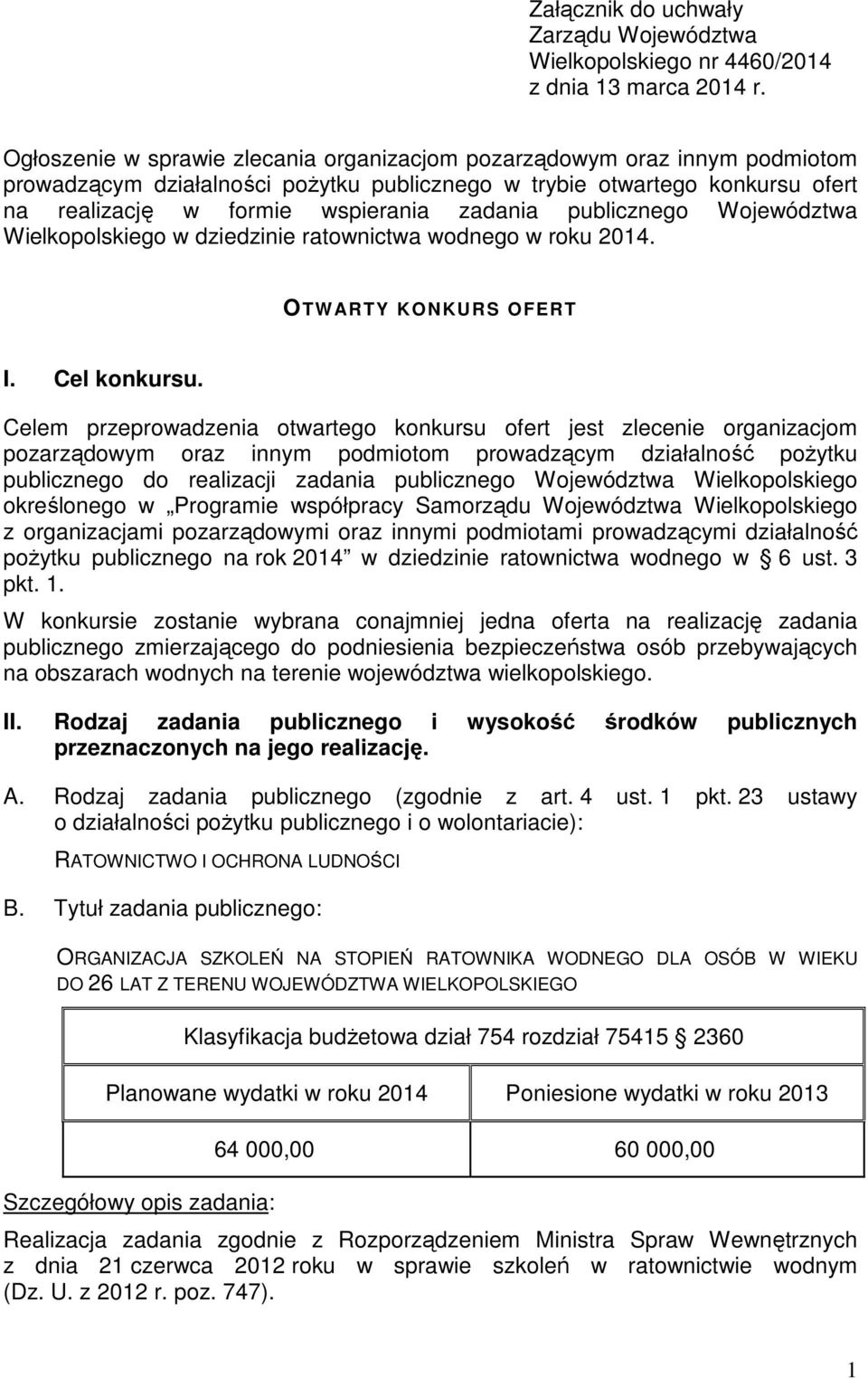 publicznego Województwa Wielkopolskiego w dziedzinie ratownictwa wodnego w roku 2014. OTWARTY KONKURS OFERT I. Cel konkursu.