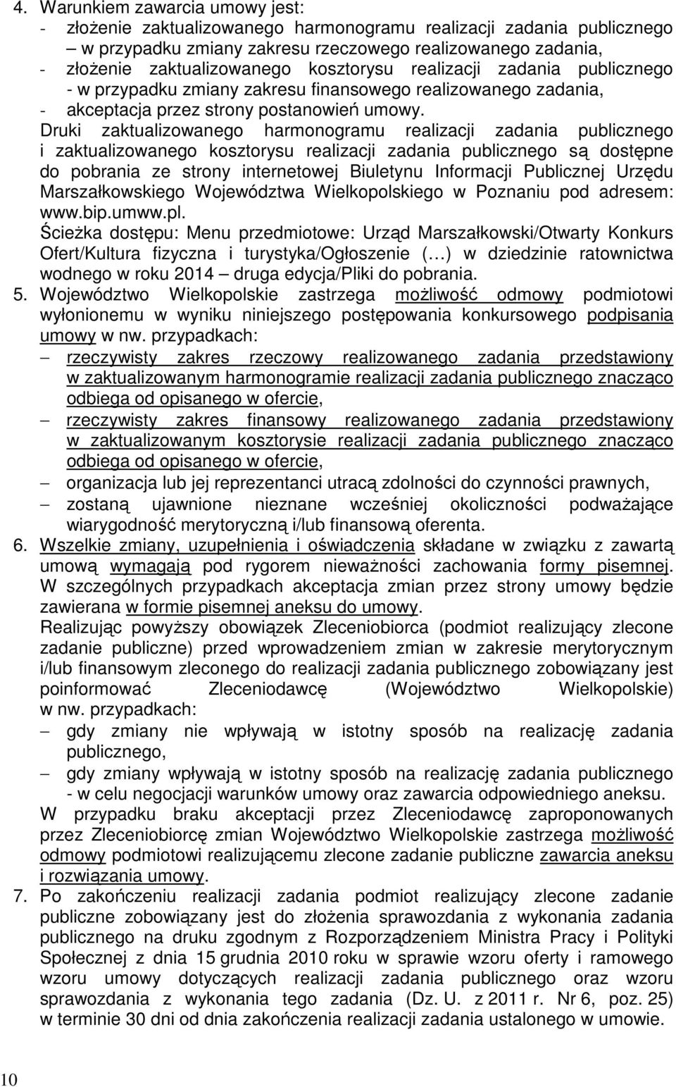 Druki zaktualizowanego harmonogramu realizacji zadania publicznego i zaktualizowanego kosztorysu realizacji zadania publicznego są dostępne do pobrania ze strony internetowej Biuletynu Informacji