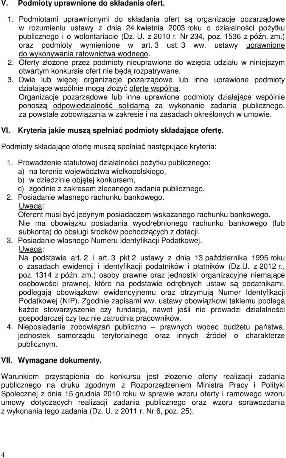 Nr 234, poz. 1536 z późn. zm.) oraz podmioty wymienione w art. 3 ust. 3 ww. ustawy uprawnione do wykonywania ratownictwa wodnego. 2. Oferty złoŝone przez podmioty nieuprawione do wzięcia udziału w niniejszym otwartym konkursie ofert nie będą rozpatrywane.