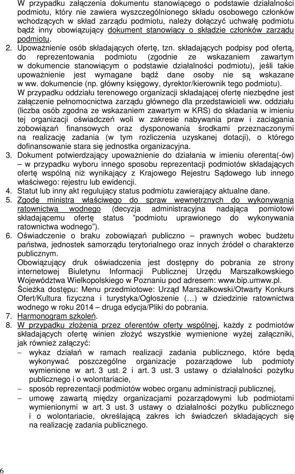 składających podpisy pod ofertą, do reprezentowania podmiotu (zgodnie ze wskazaniem zawartym w dokumencie stanowiącym o podstawie działalności podmiotu), jeśli takie upowaŝnienie jest wymagane bądź