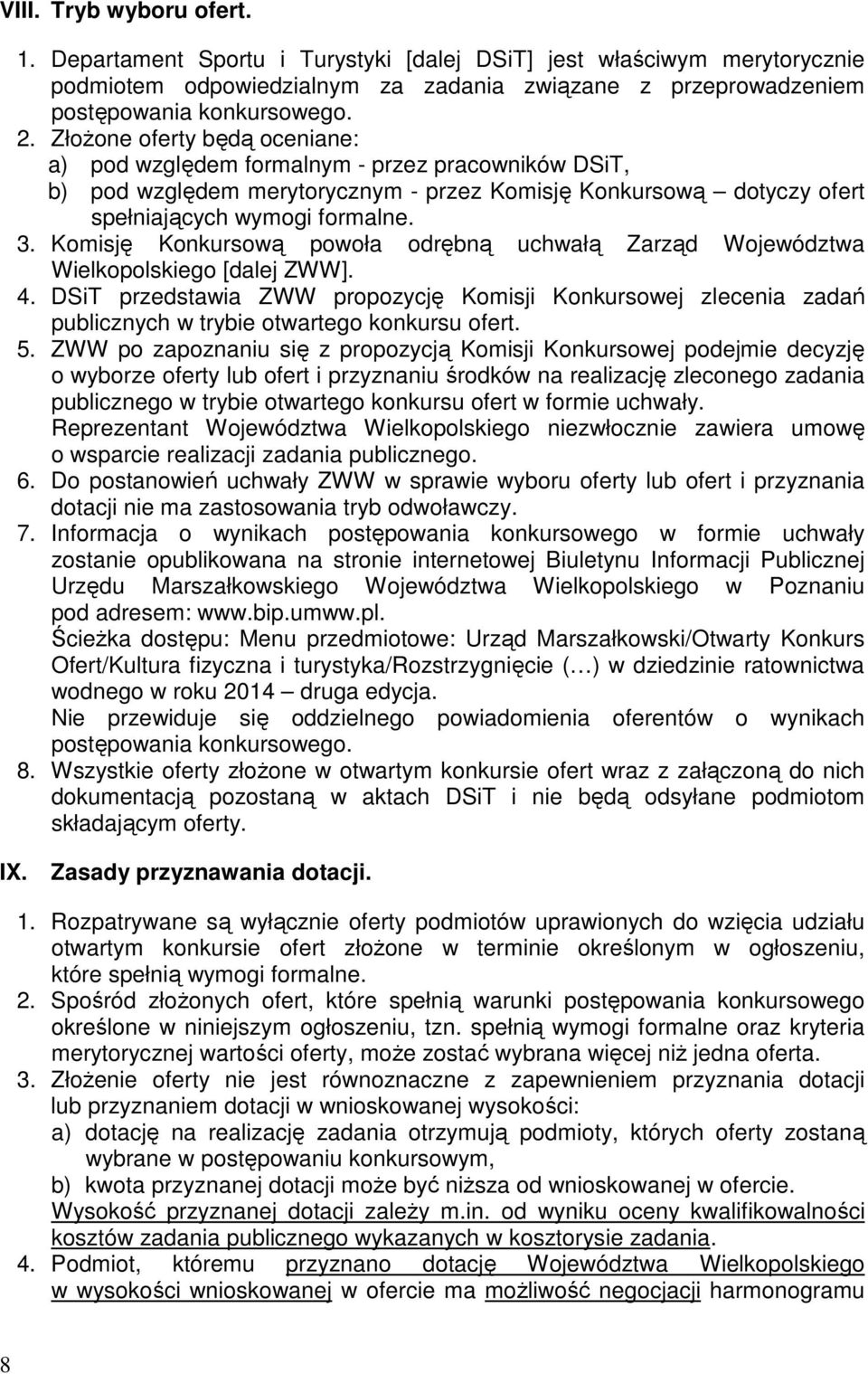 Komisję Konkursową powoła odrębną uchwałą Zarząd Województwa Wielkopolskiego [dalej ZWW]. 4.