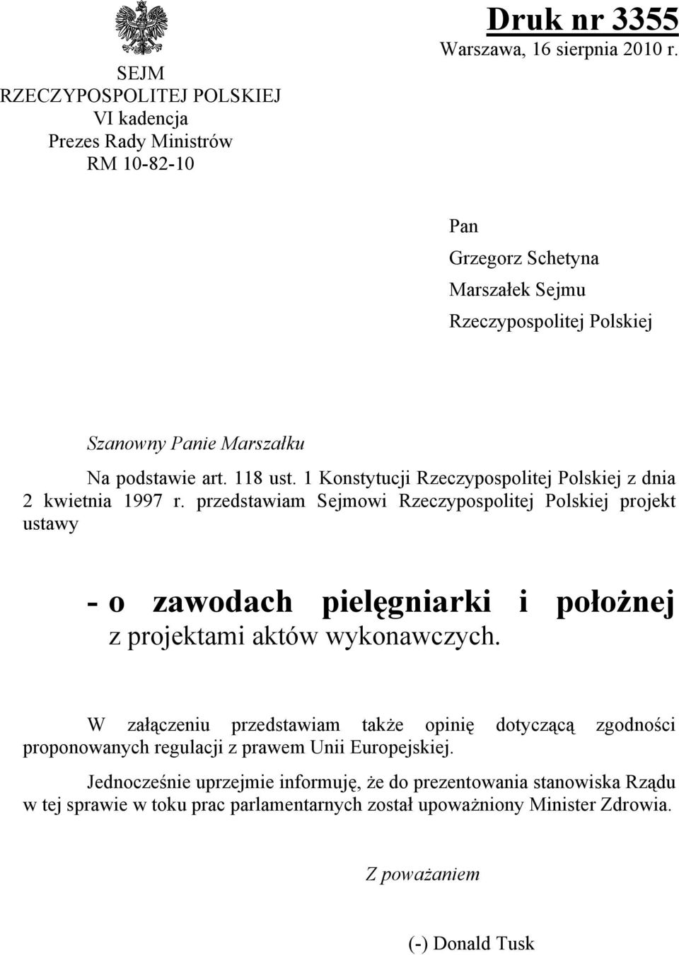 przedstawiam Sejmowi Rzeczypospolitej Polskiej projekt ustawy - o zawodach pielęgniarki i położnej z projektami aktów wykonawczych.