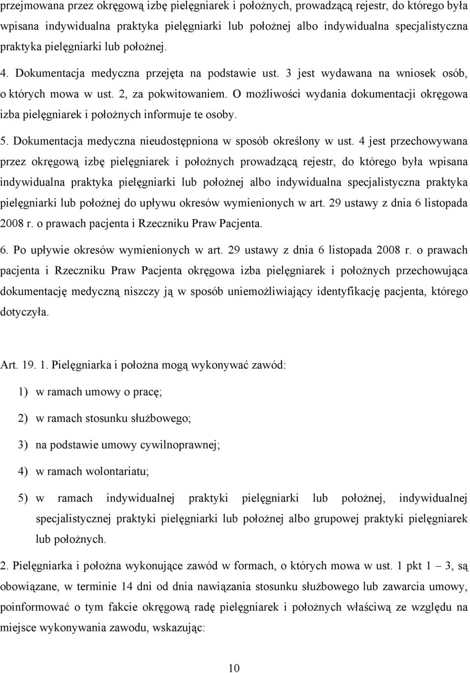 O możliwości wydania dokumentacji okręgowa izba pielęgniarek i położnych informuje te osoby. 5. Dokumentacja medyczna nieudostępniona w sposób określony w ust.