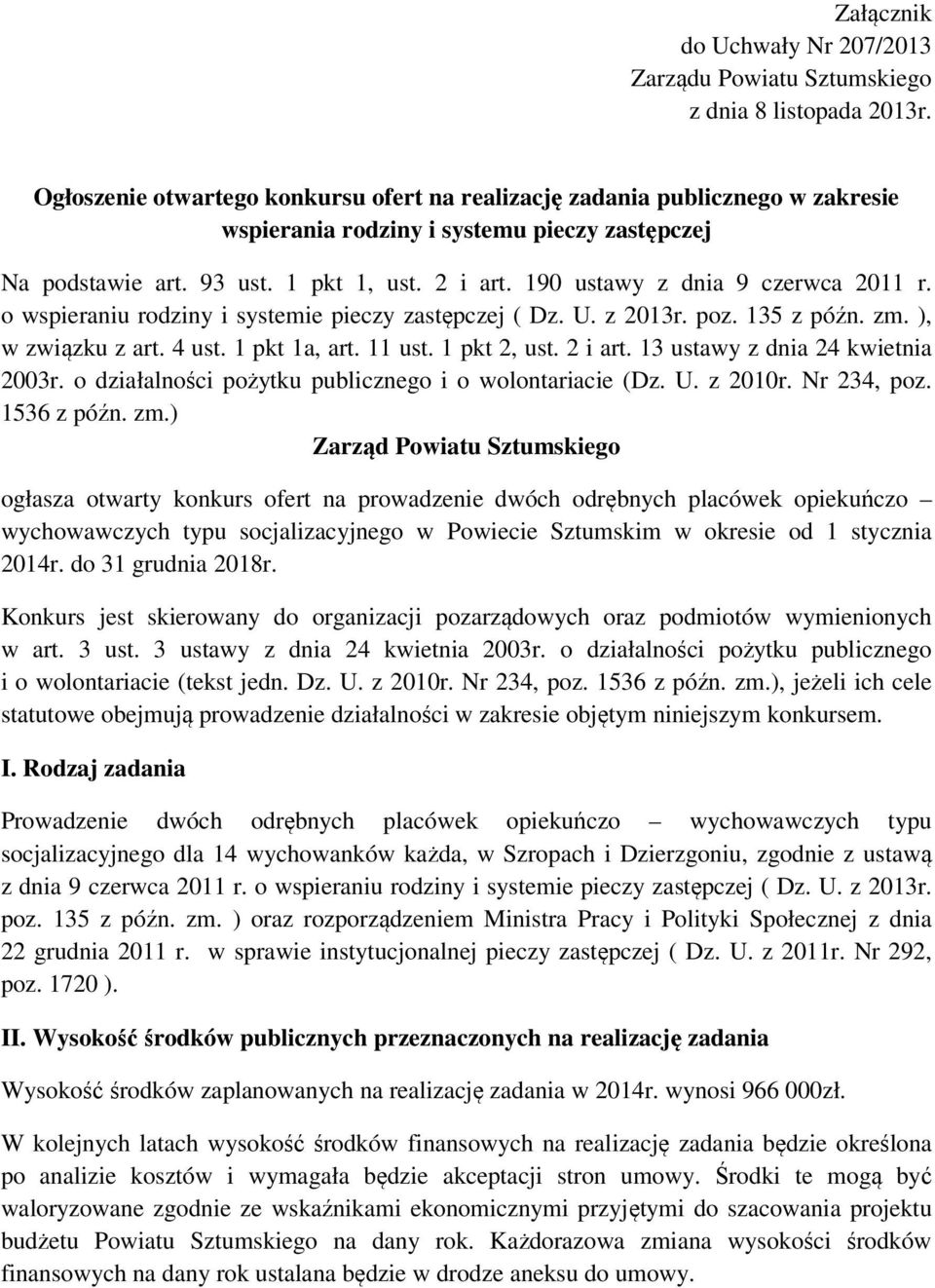 190 ustawy z dnia 9 czerwca 2011 r. o wspieraniu rodziny i systemie pieczy zastępczej ( Dz. U. z 2013r. poz. 135 z późn. zm. ), w związku z art. 4 ust. 1 pkt 1a, art. 11 ust. 1 pkt 2, ust. 2 i art.