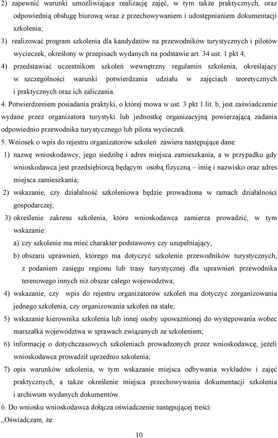 1 pkt 4; 4) przedstawiać uczestnikom szkoleń wewnętrzny regulamin szkolenia, określający w szczególności warunki potwierdzania udziału w zajęciach teoretycznych i praktycznych oraz ich zaliczania. 4. Potwierdzeniem posiadania praktyki, o której mowa w ust.