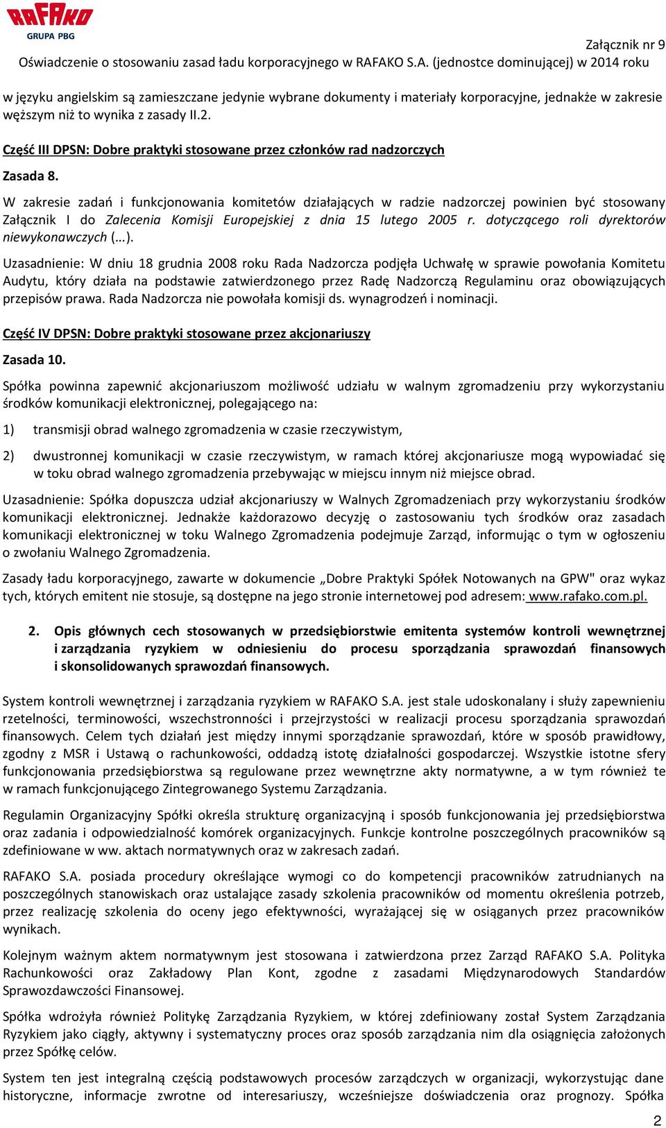 W zakresie zadań i funkcjonowania komitetów działających w radzie nadzorczej powinien być stosowany Załącznik I do Zalecenia Komisji Europejskiej z dnia 15 lutego 2005 r.