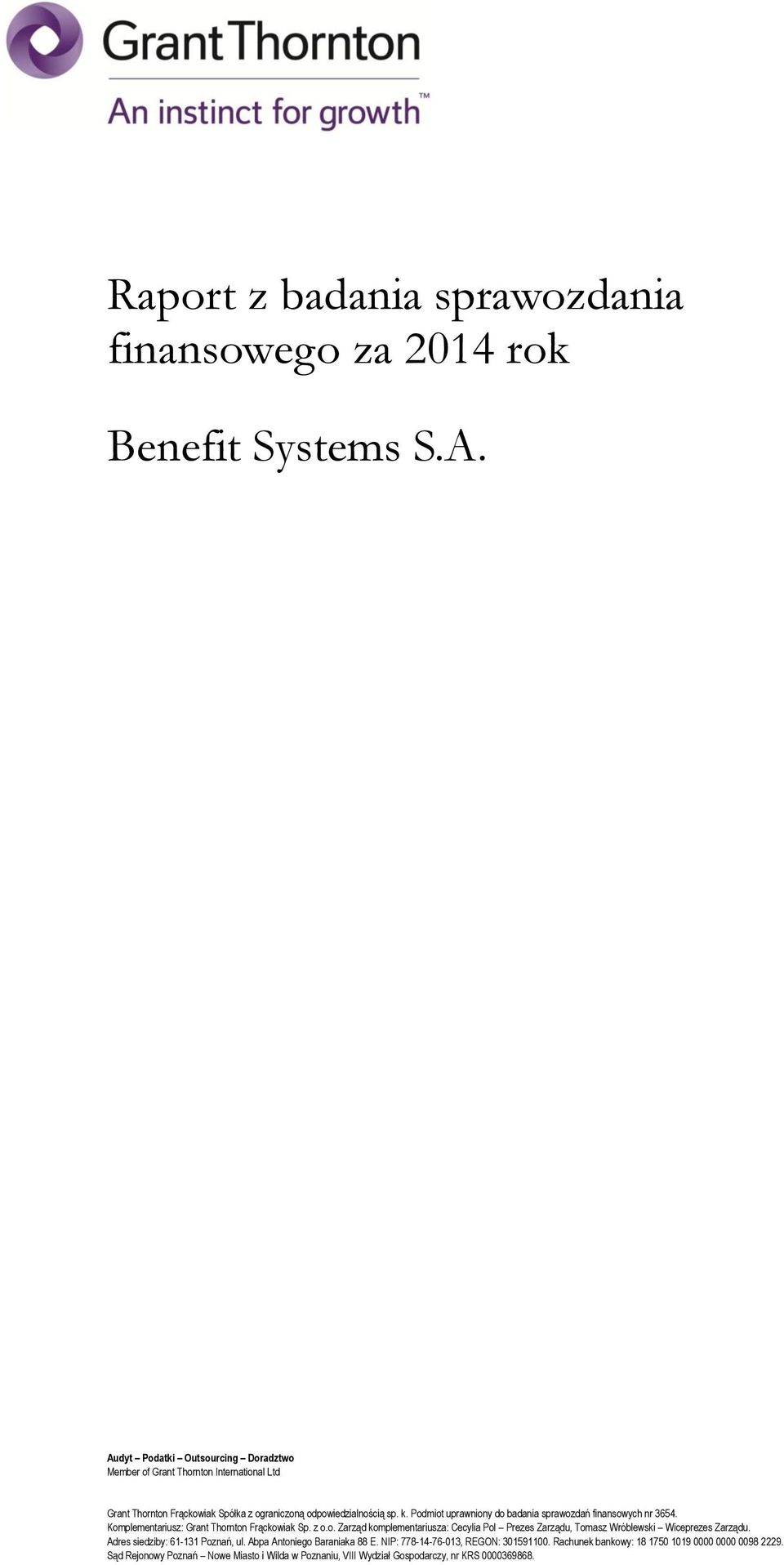Podmiot uprawniony do badania sprawozdań finansowych nr 3654. Komplementariusz: Grant Thornton Frąckowiak Sp. z o.o. Zarząd komplementariusza: Cecylia Pol Prezes Zarządu, Tomasz Wróblewski Wiceprezes Zarządu.