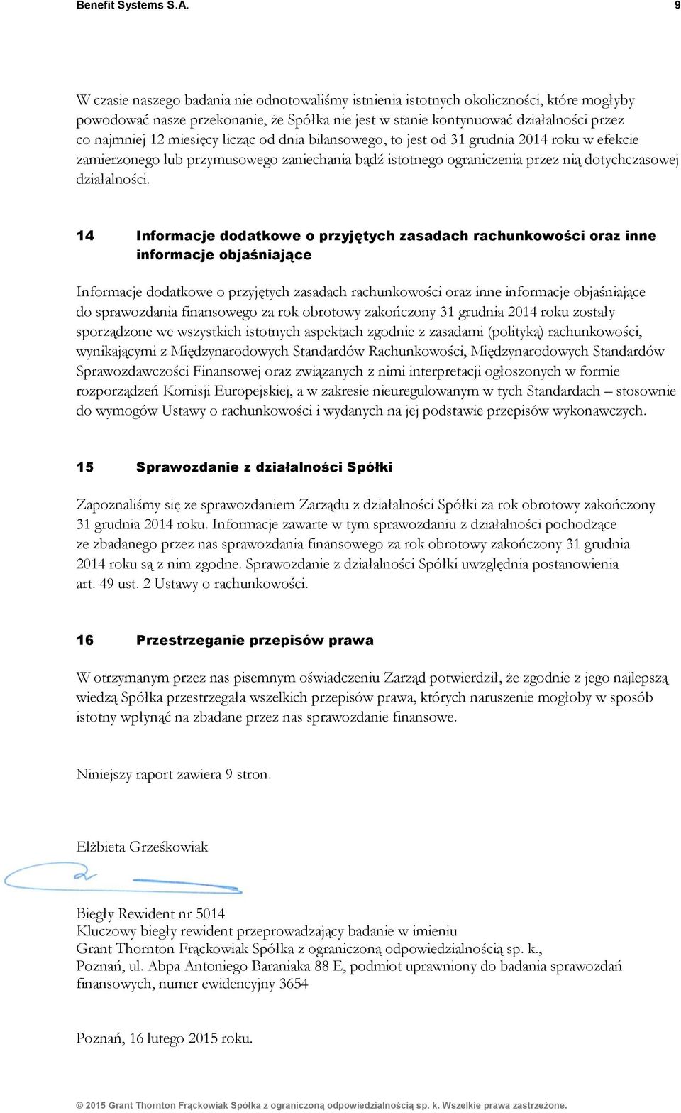 miesięcy licząc od dnia bilansowego, to jest od 31 grudnia 2014 roku w efekcie zamierzonego lub przymusowego zaniechania bądź istotnego ograniczenia przez nią dotychczasowej działalności.