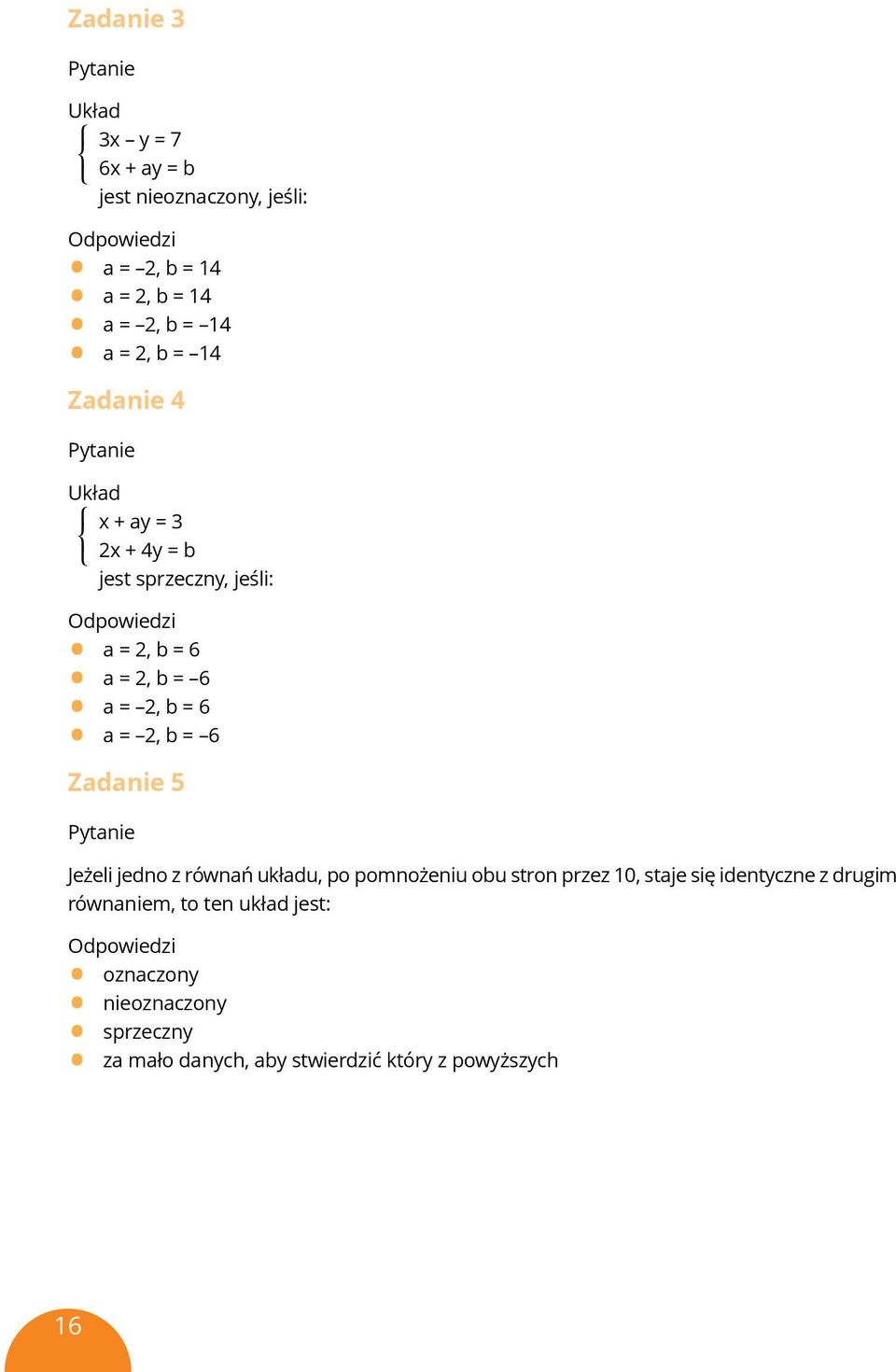 2, b = 6 Zadanie 5 Jeżeli jedno z równań układu, po pomnożeniu obu stron przez 10, staje się identyczne z drugim