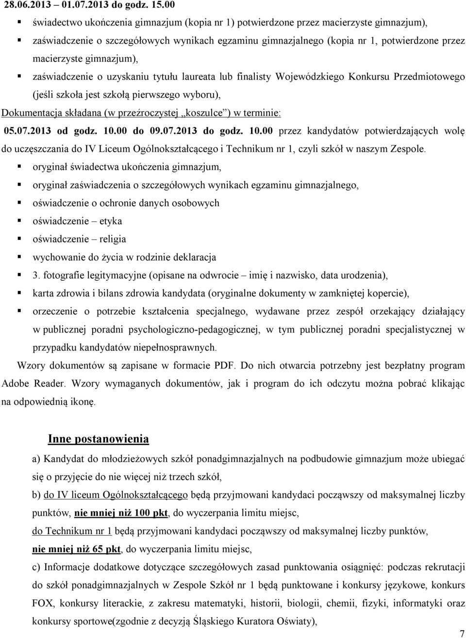 gimnazjum), zaświadczenie o uzyskaniu tytułu laureata lub finalisty Wojewódzkiego Konkursu Przedmiotowego (jeśli szkoła jest szkołą pierwszego wyboru), Dokumentacja składana (w przeźroczystej