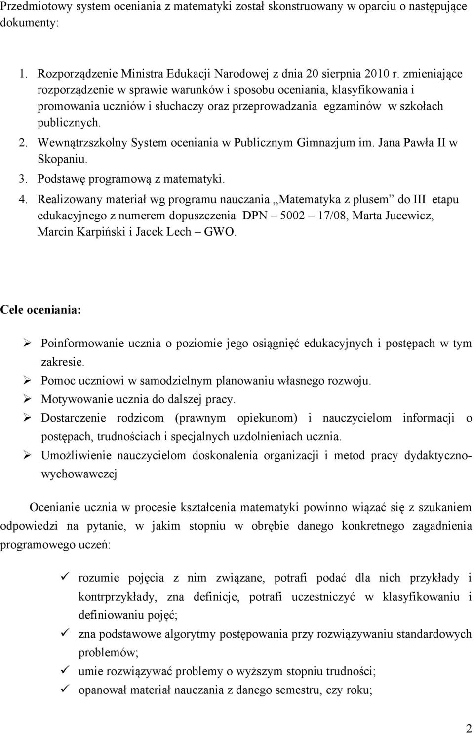 Wewnątrzszkolny System oceniania w Publicznym Gimnazjum im. Jana Pawła II w Skopaniu. 3. Podstawę programową z matematyki. 4.