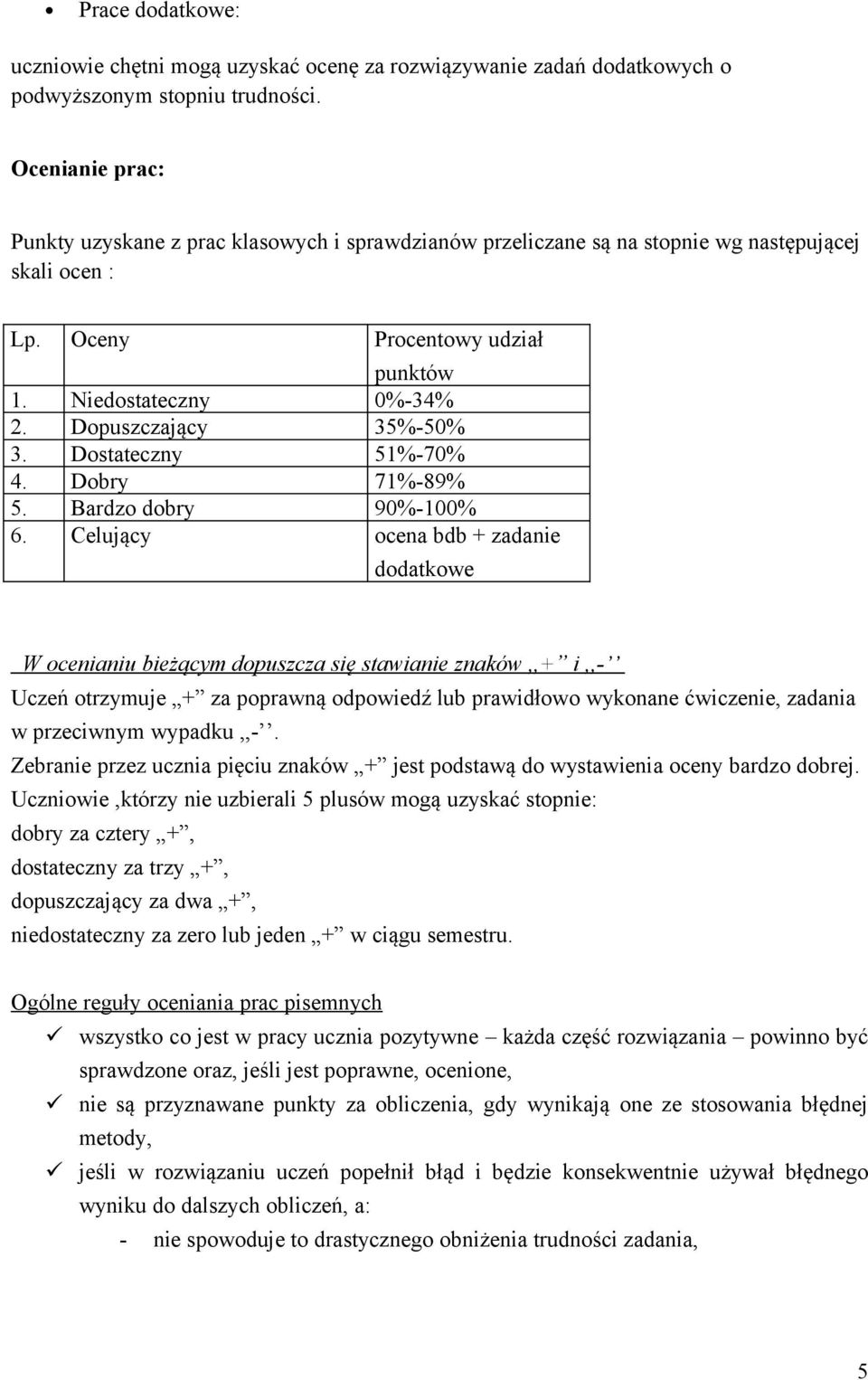 Dopuszczający 35%-50% 3. Dostateczny 51%-70% 4. Dobry 71%-89% 5. Bardzo dobry 90%-100% 6.