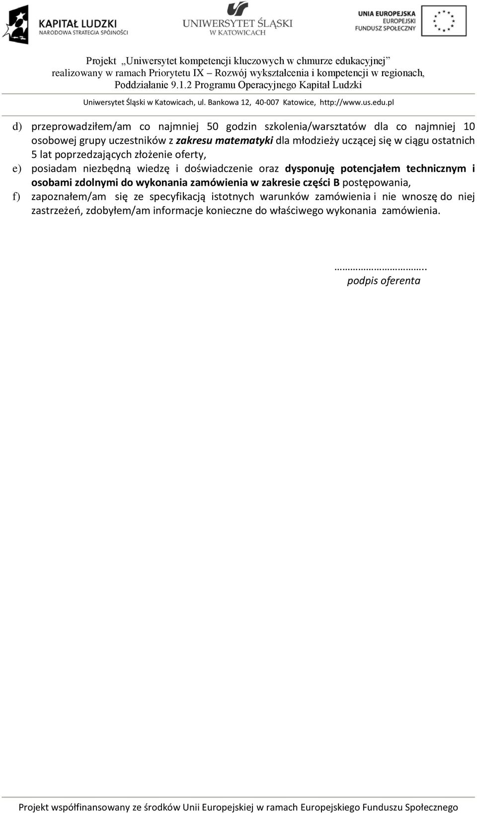 potencjałem technicznym i osobami zdolnymi do wykonania zamówienia w zakresie części B postępowania, f) zapoznałem/am się ze specyfikacją