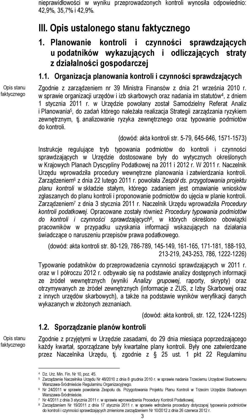 1. Organizacja planowania kontroli i czynności sprawdzających Zgodnie z zarządzeniem nr 39 Ministra Finansów z dnia 21 września 2010 r.