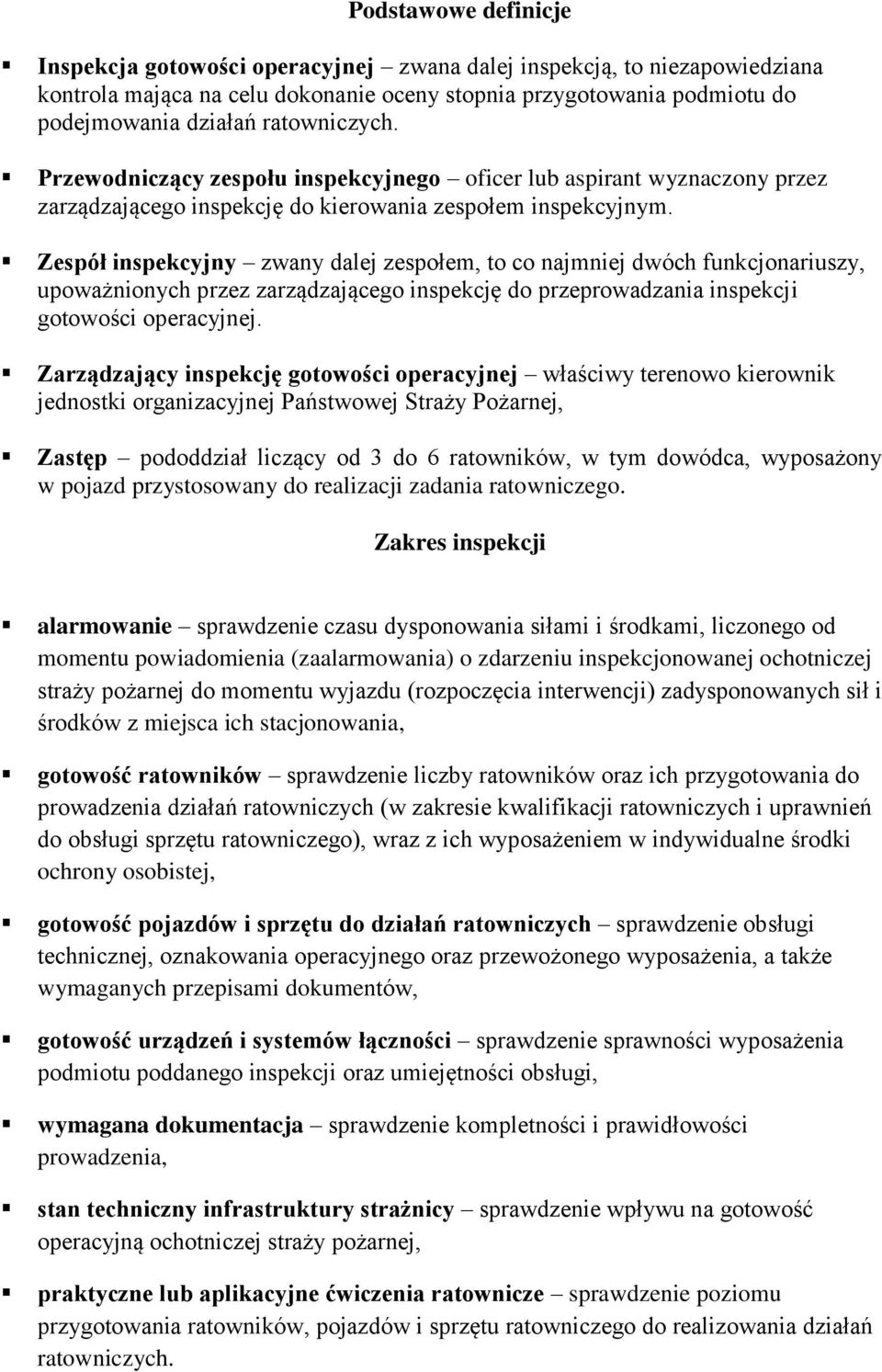 Zespół inspekcyjny zwany dalej zespołem, to co najmniej dwóch funkcjonariuszy, upoważnionych przez zarządzającego inspekcję do przeprowadzania inspekcji gotowości operacyjnej.