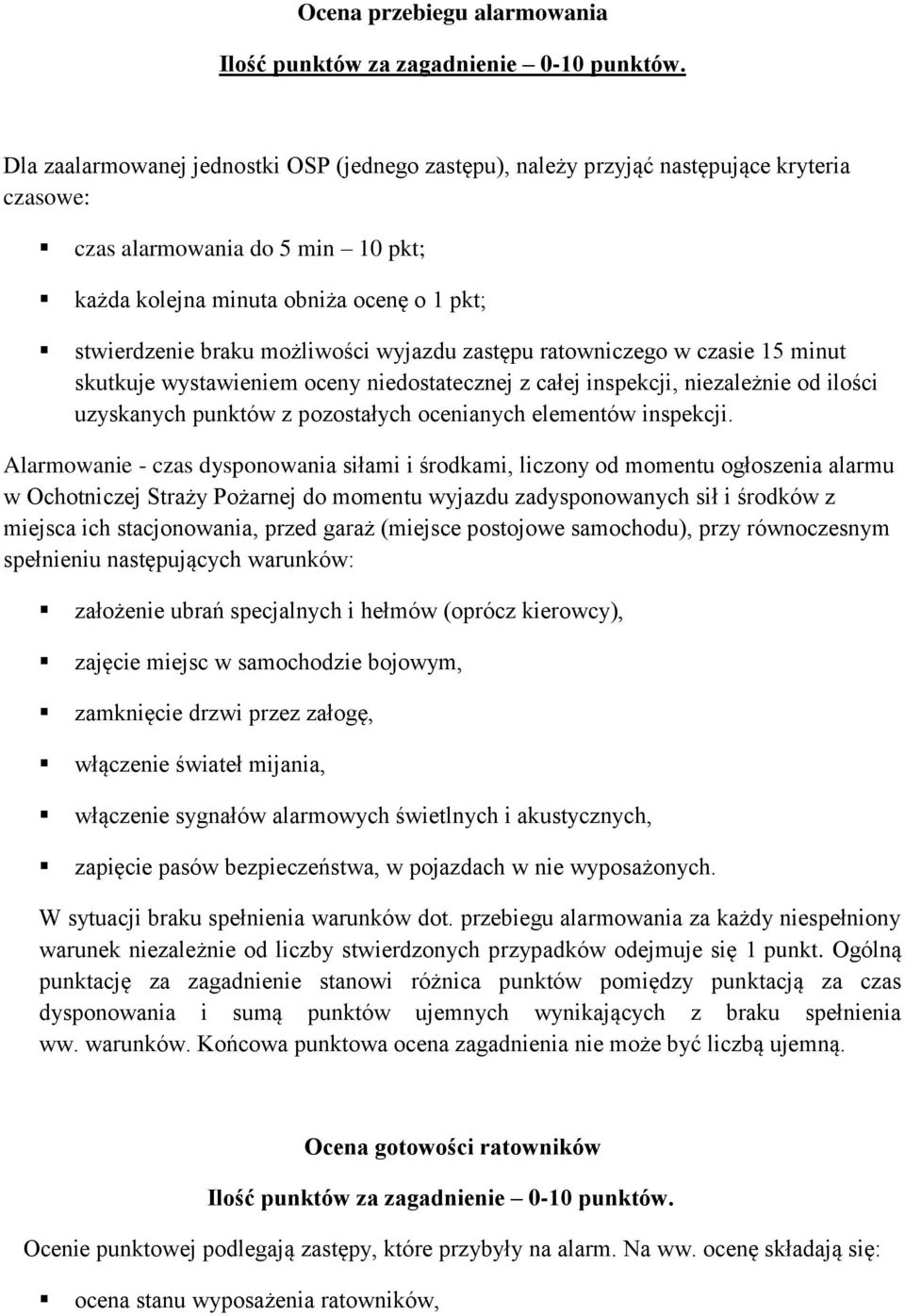 możliwości wyjazdu zastępu ratowniczego w czasie 15 minut skutkuje wystawieniem oceny niedostatecznej z całej inspekcji, niezależnie od ilości uzyskanych punktów z pozostałych ocenianych elementów