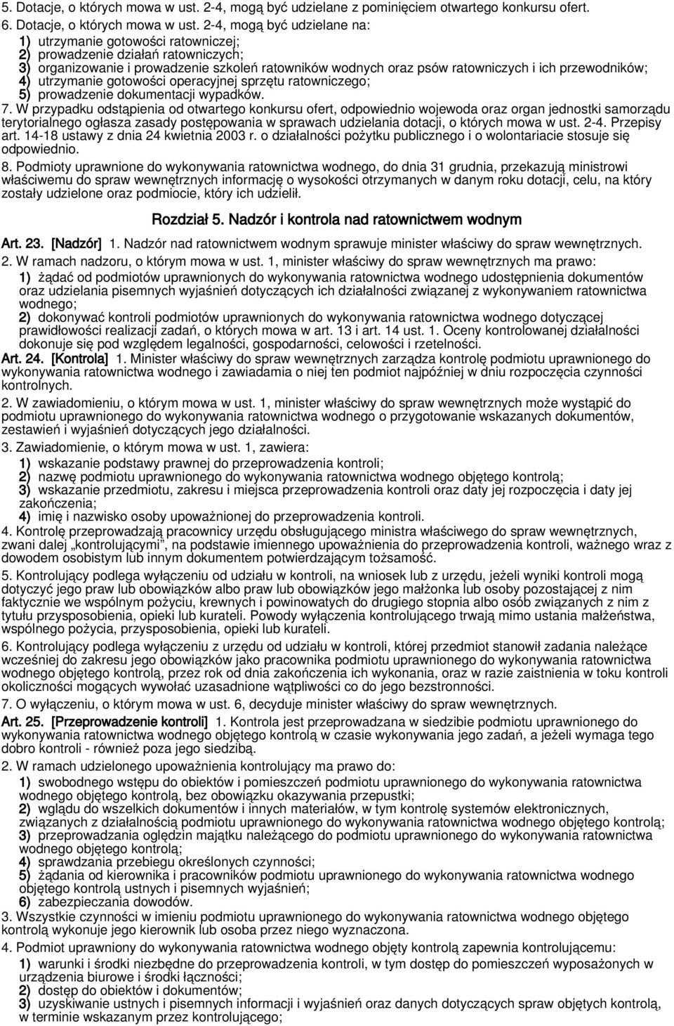 2-4, mogą być udzielane na: 1) utrzymanie gotowości ratowniczej; 2) prowadzenie działań ratowniczych; 3) organizowanie i prowadzenie szkoleń ratowników wodnych oraz psów ratowniczych i ich