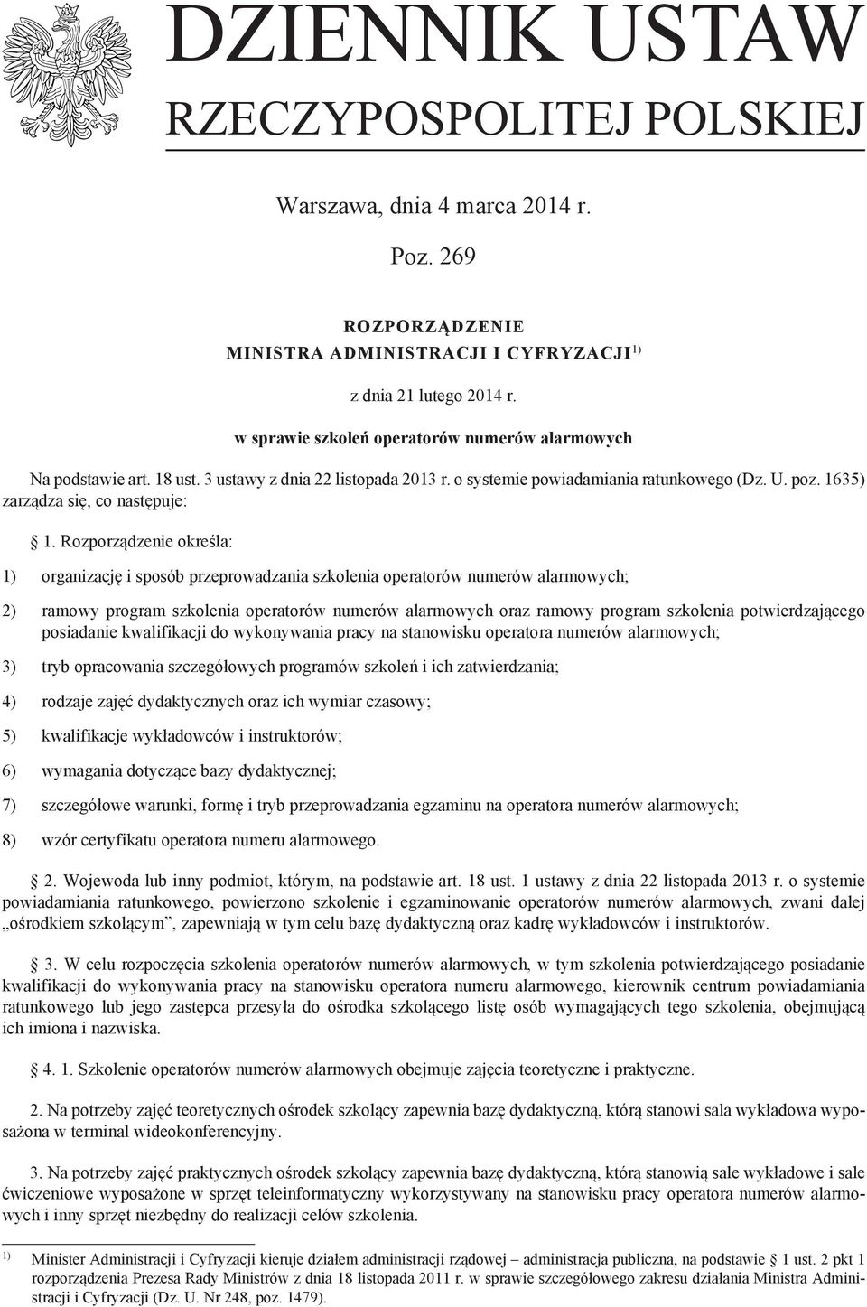 Rozporządzenie określa: 1) organizację i sposób przeprowadzania szkolenia operatorów numerów alarmowych; 2) ramowy program szkolenia operatorów numerów alarmowych oraz ramowy program szkolenia