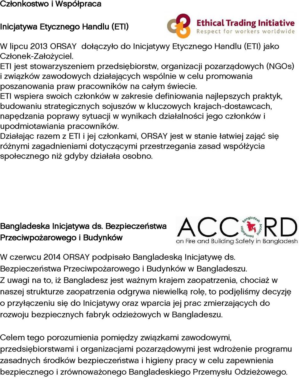 ETI wspiera swoich członków w zakresie definiowania najlepszych praktyk, budowaniu strategicznych sojuszów w kluczowych krajach-dostawcach, napędzania poprawy sytuacji w wynikach działalności jego
