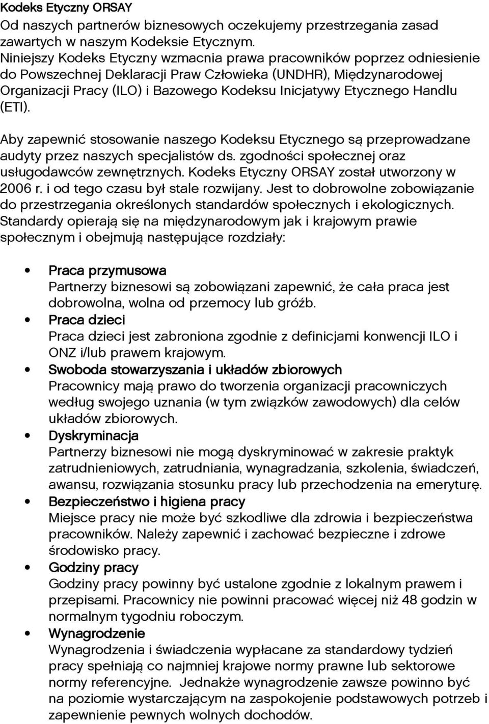 Etycznego Handlu (ETI). Aby zapewnić stosowanie naszego Kodeksu Etycznego są przeprowadzane audyty przez naszych specjalistów ds. zgodności społecznej oraz usługodawców zewnętrznych.