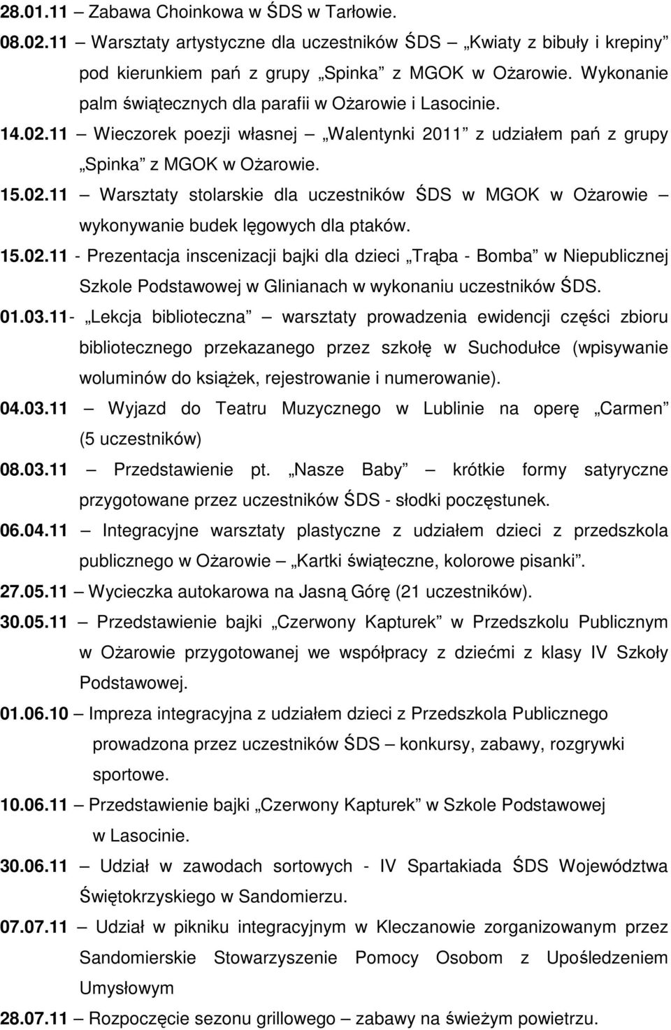 15.02.11 - Prezentacja inscenizacji bajki dla dzieci Trąba - Bomba w Niepublicznej Szkole Podstawowej w Glinianach w wykonaniu uczestników ŚDS. 01.03.