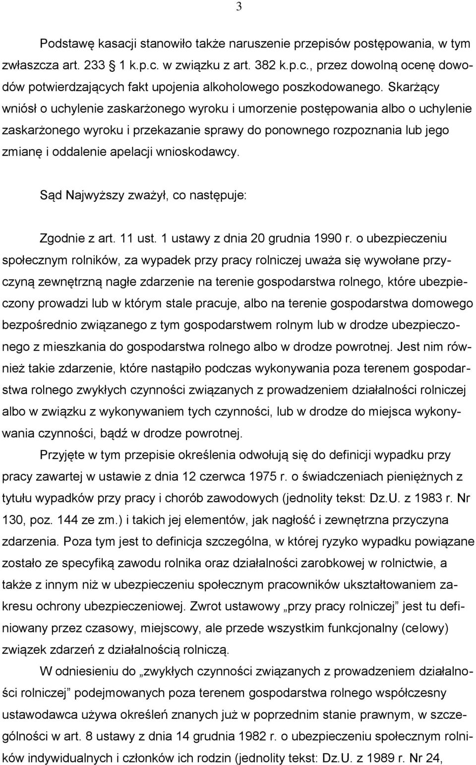 wnioskodawcy. Sąd Najwyższy zważył, co następuje: Zgodnie z art. 11 ust. 1 ustawy z dnia 20 grudnia 1990 r.
