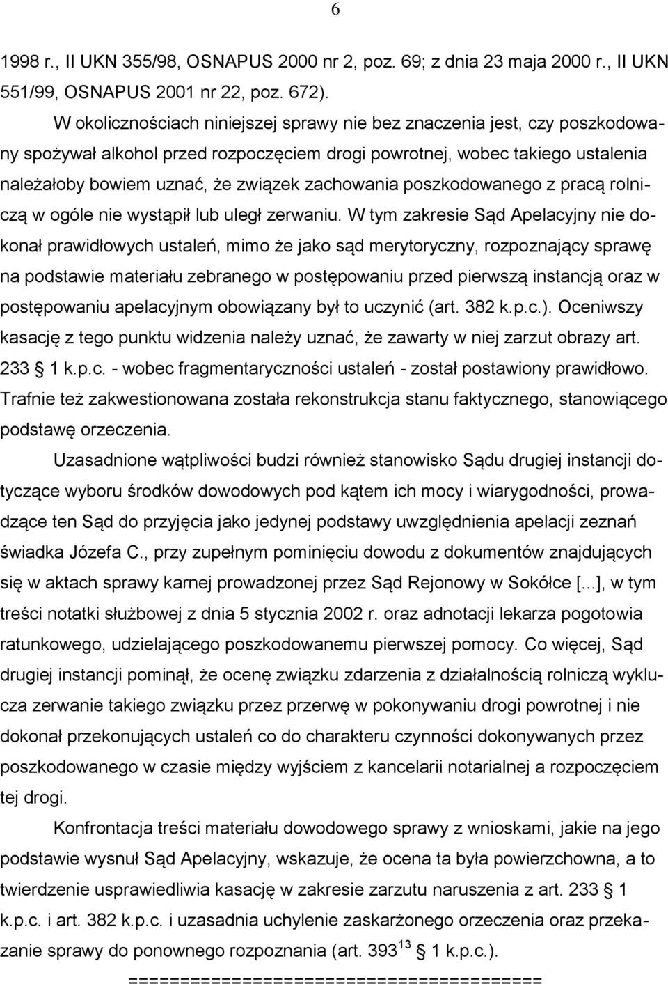 zachowania poszkodowanego z pracą rolniczą w ogóle nie wystąpił lub uległ zerwaniu.