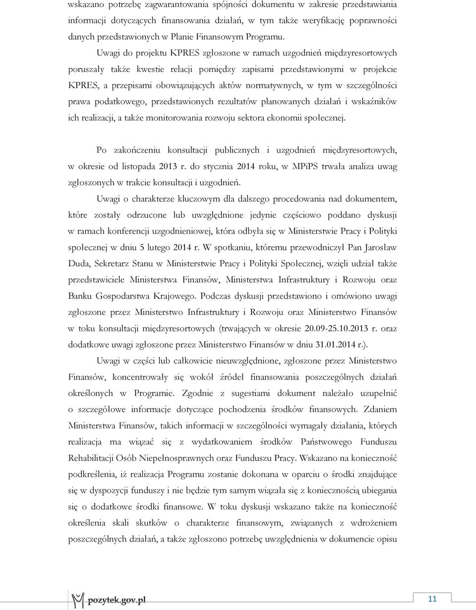 Uwagi do projektu KPRES zgłoszone w ramach uzgodnień międzyresortowych poruszały takŝe kwestie relacji pomiędzy zapisami przedstawionymi w projekcie KPRES, a przepisami obowiązujących aktów