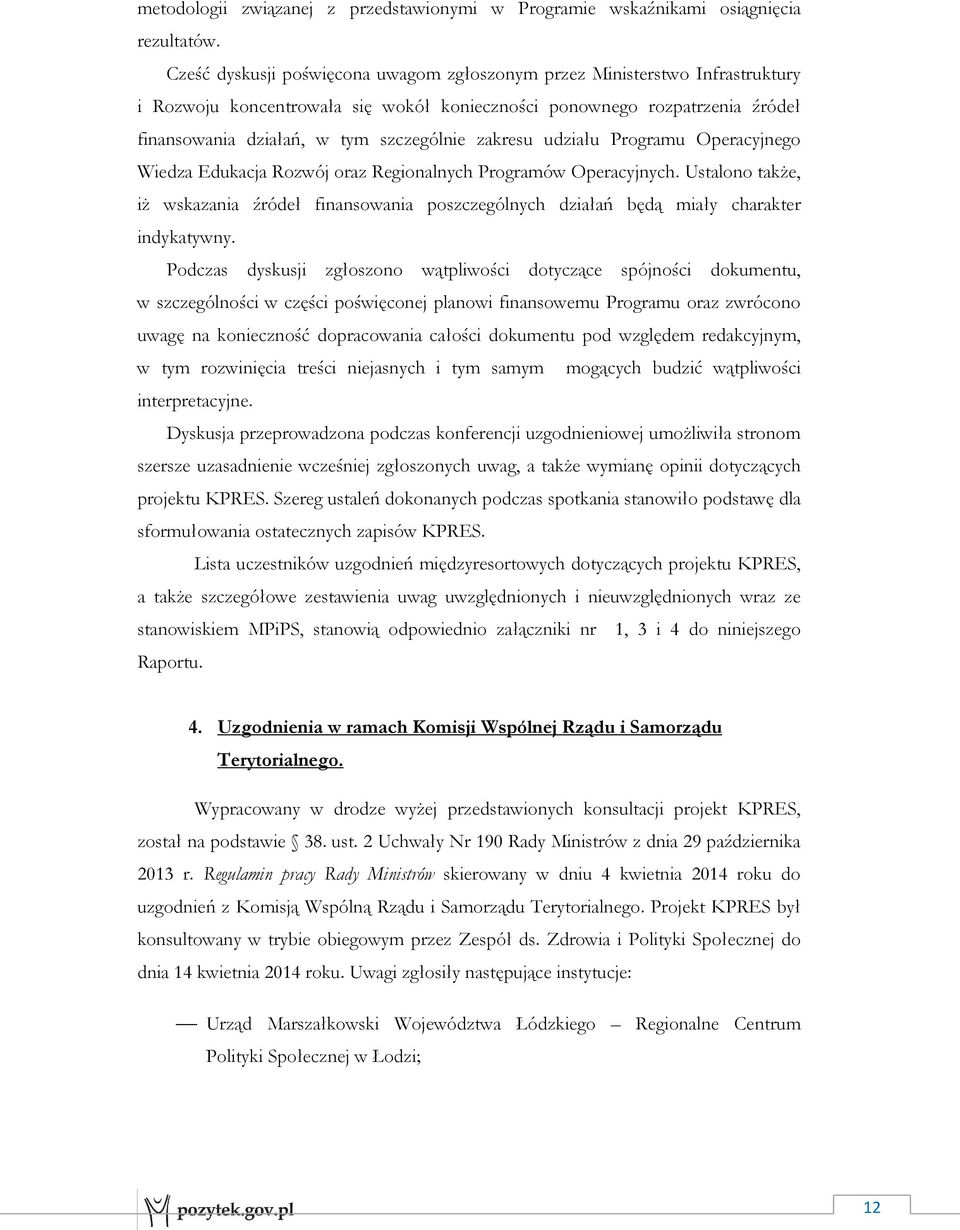 zakresu udziału Programu Operacyjnego Wiedza Edukacja Rozwój oraz Regionalnych Programów Operacyjnych.
