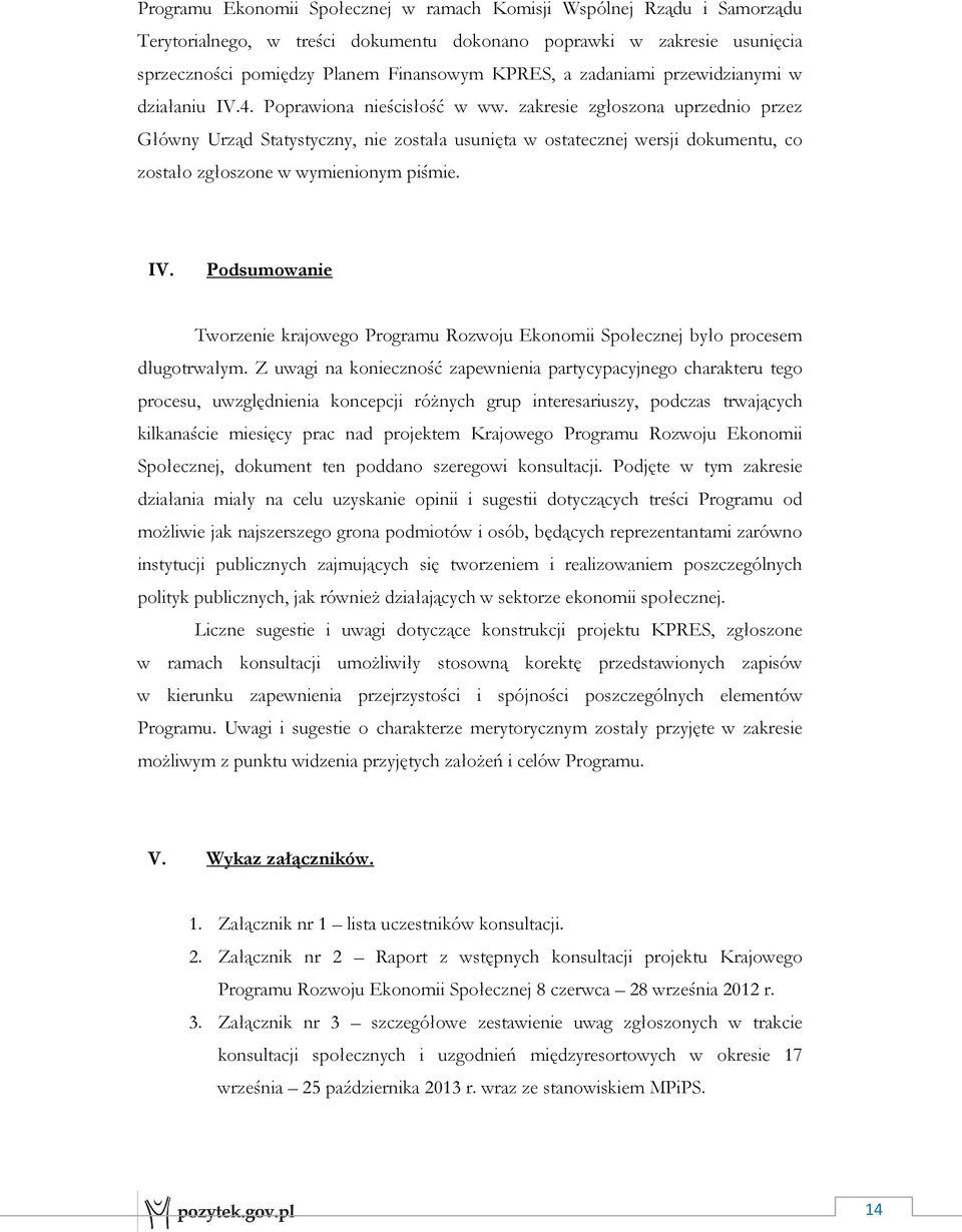 zakresie zgłoszona uprzednio przez Główny Urząd Statystyczny, nie została usunięta w ostatecznej wersji dokumentu, co zostało zgłoszone w wymienionym piśmie. IV.