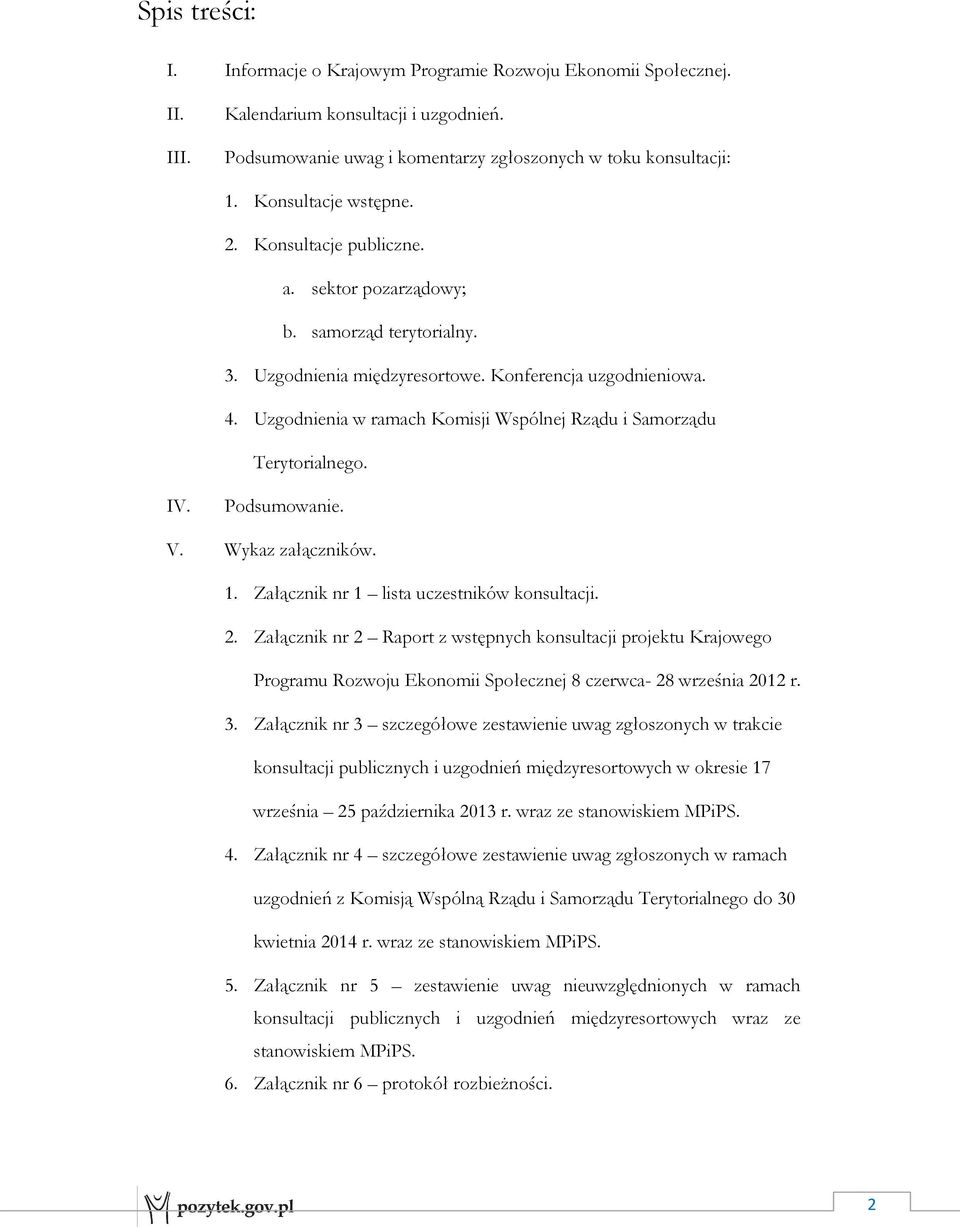 Uzgodnienia w ramach Komisji Wspólnej Rządu i Samorządu Terytorialnego. IV. Podsumowanie. V. Wykaz załączników. 1. Załącznik nr 1 lista uczestników konsultacji. 2.