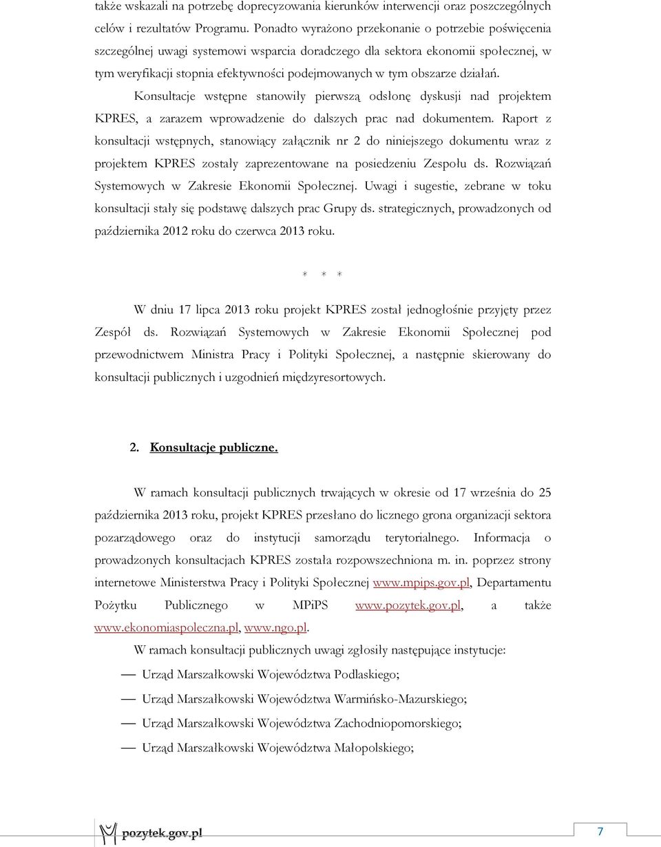 obszarze działań. Konsultacje wstępne stanowiły pierwszą odsłonę dyskusji nad projektem KPRES, a zarazem wprowadzenie do dalszych prac nad dokumentem.