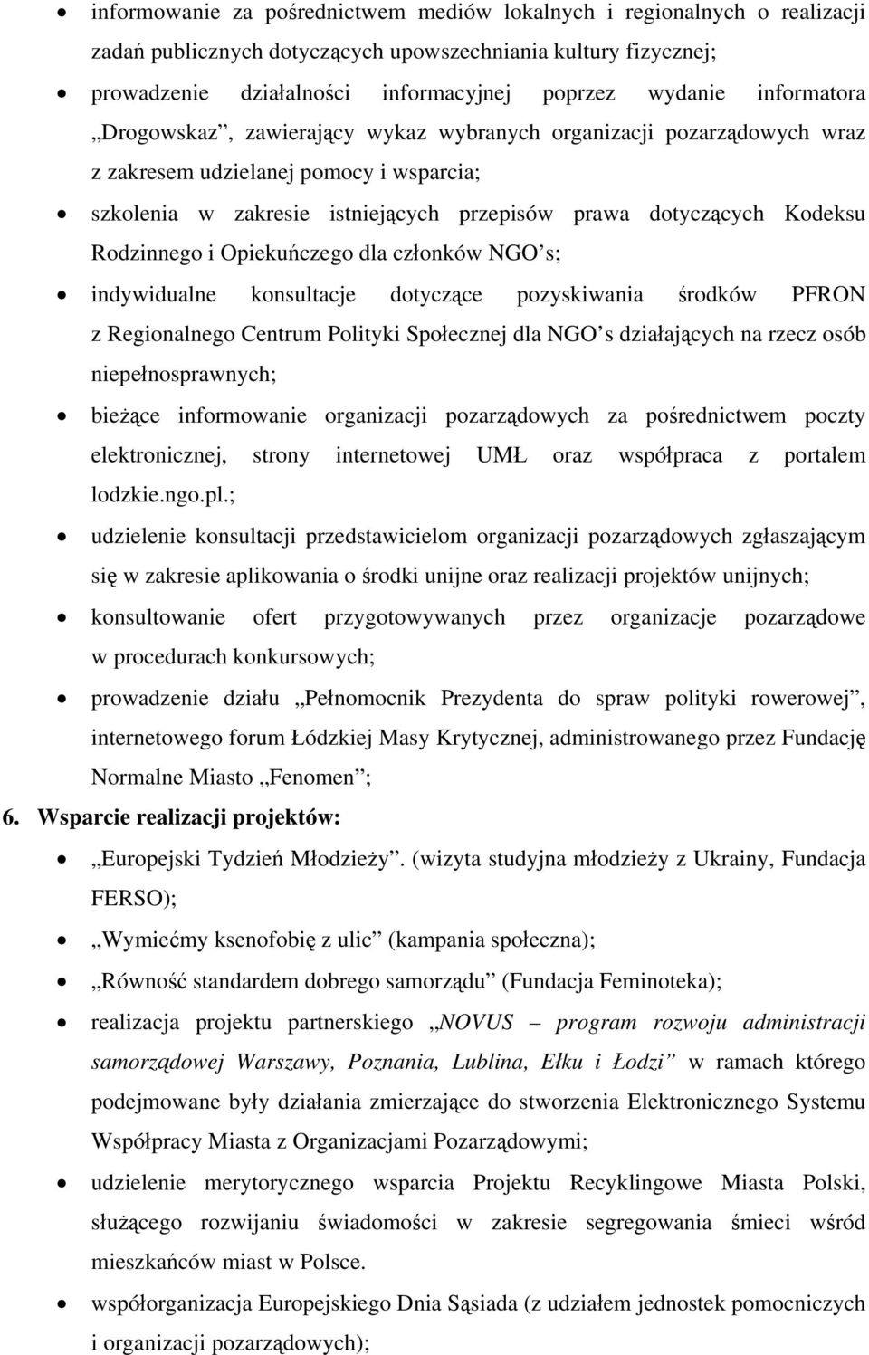 Rodzinnego i Opiekuńczego dla członków NGO s; indywidualne konsultacje dotyczące pozyskiwania środków PFRON z Regionalnego Centrum Polityki Społecznej dla NGO s działających na rzecz osób