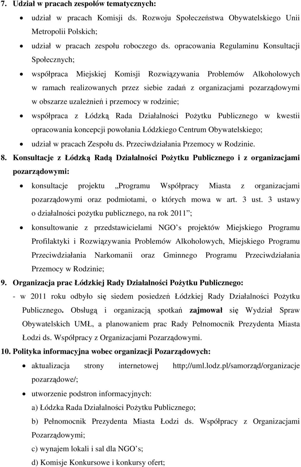 uzależnień i przemocy w rodzinie; współpraca z Łódzką Rada Działalności Pożytku Publicznego w kwestii opracowania koncepcji powołania Łódzkiego Centrum Obywatelskiego; udział w pracach Zespołu ds.